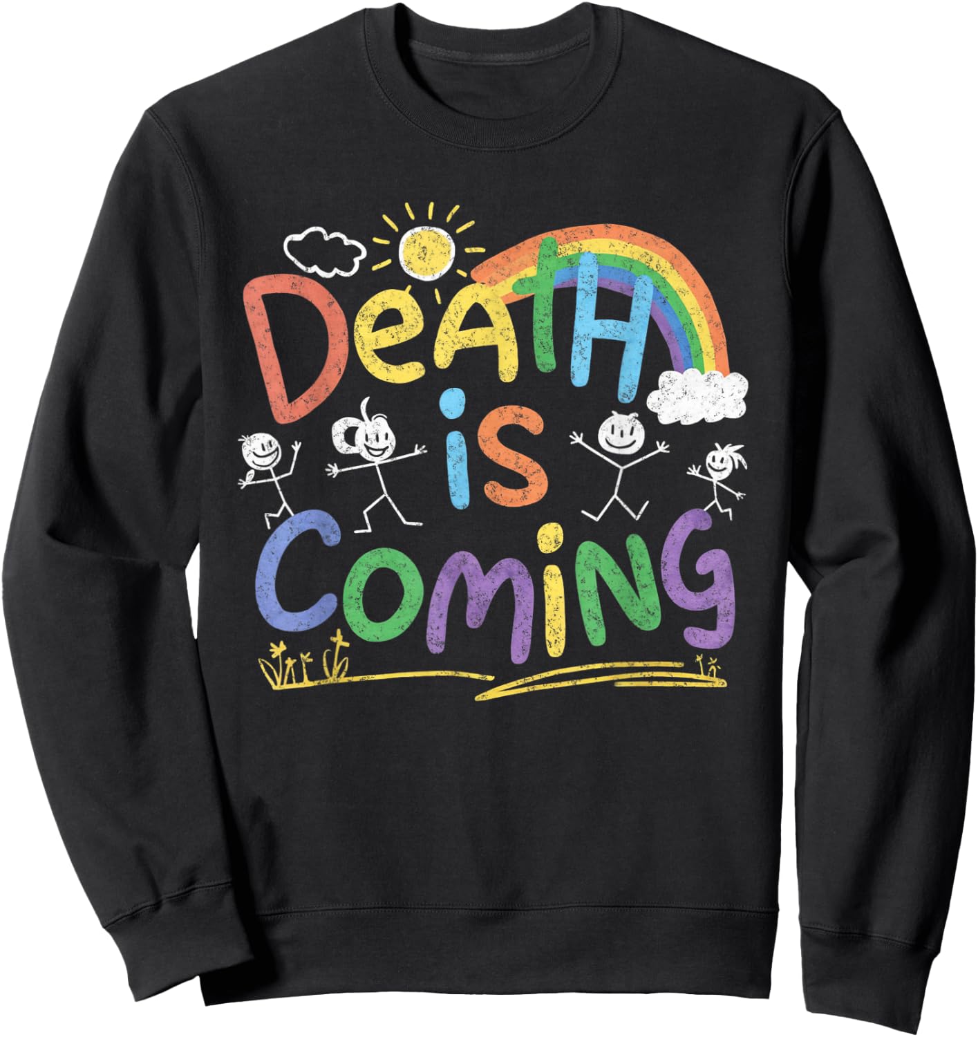 Death Is Coming Funny Sarcastic Dark Humour Product , black Sweatshirt - Sweatshirt | Black