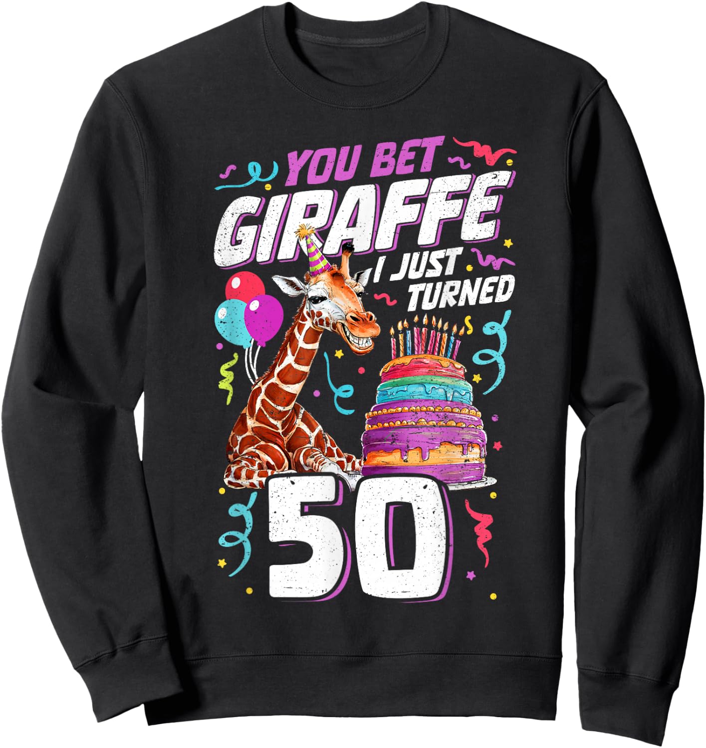 You Bet Giraffe I just turned 50 Funny 50th Birthday Sweatshirt - Sweatshirt | Black