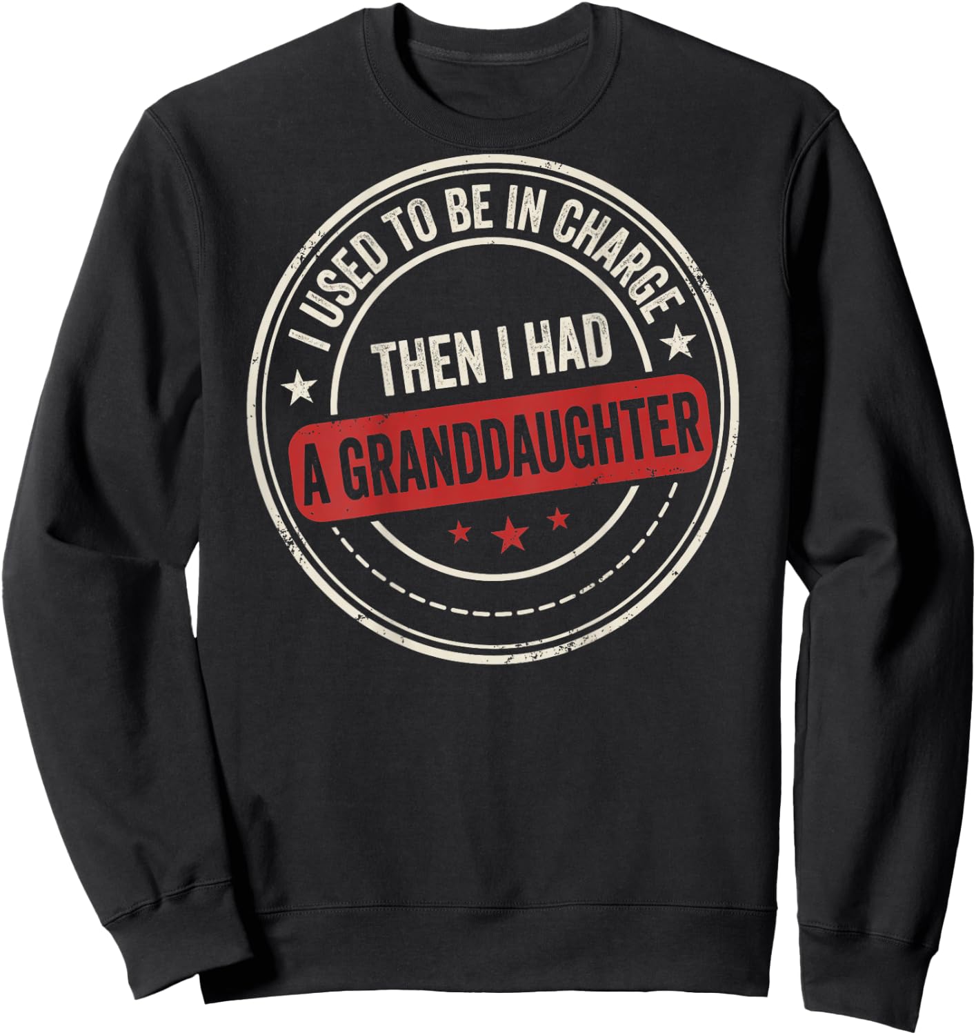 I Used to Be in Charge Then I Had A Granddaughter (On Back) Sweatshirt - Sweatshirt | Black