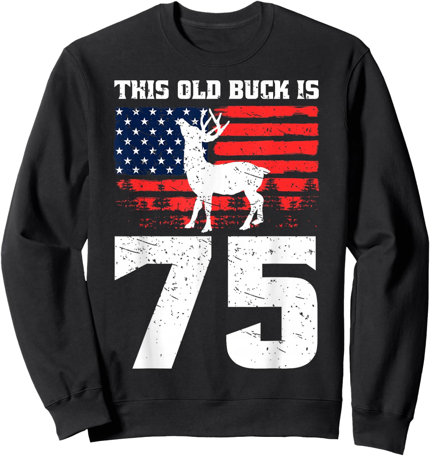 Deer Hunting 75th Birthday Party Hat Old Buck Hunters USA Sweatshirt - Sweatshirt | Black