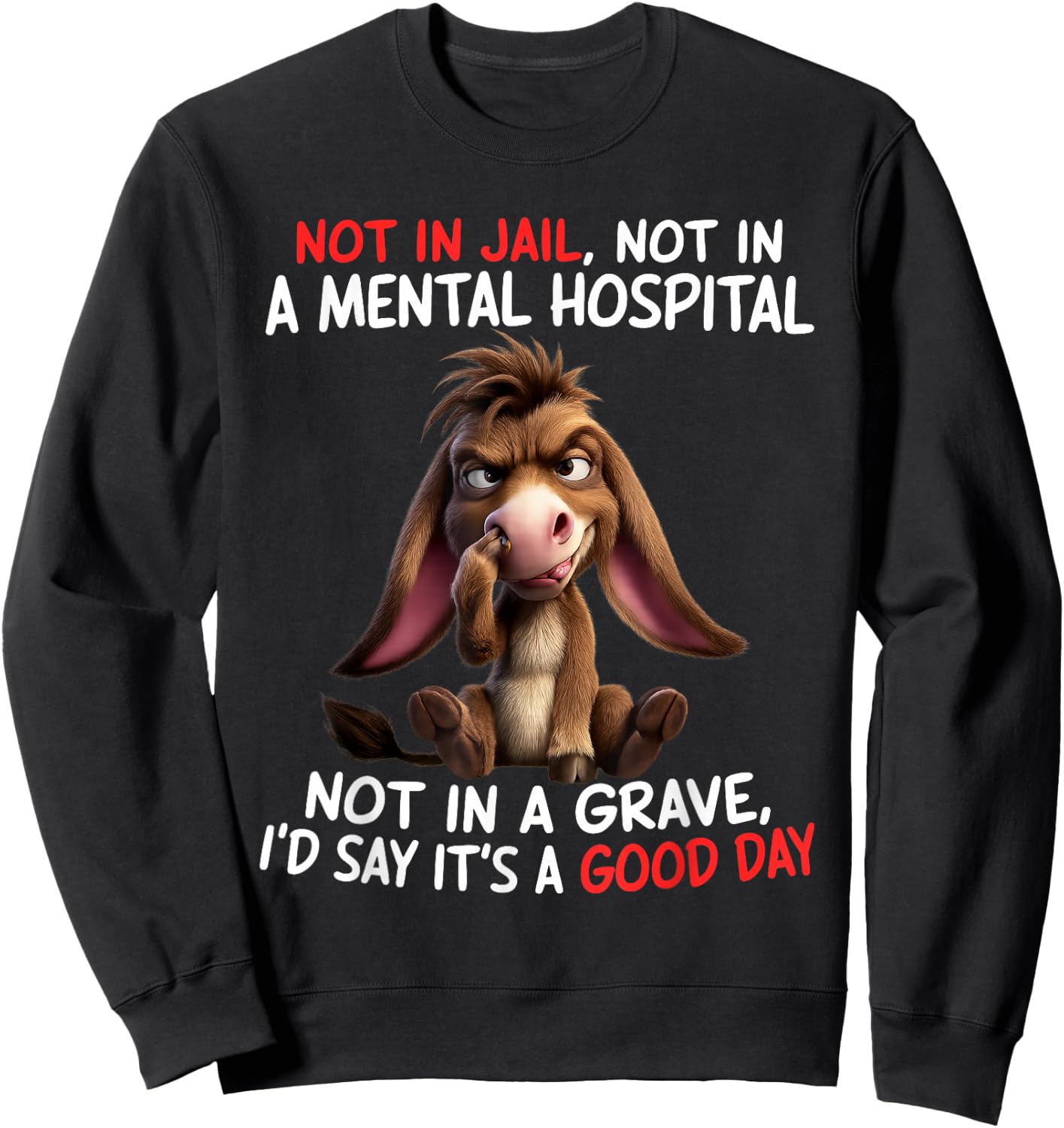 Not in Jail Not in A Mental Hospital Not in A Grave I'd Say Sweatshirt - Sweatshirt | Black