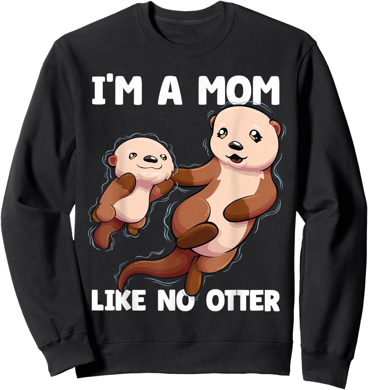 I'm A Mom Like No Otter Mother's Day Women Otter Mom Sweatshirt - Sweatshirt | Black