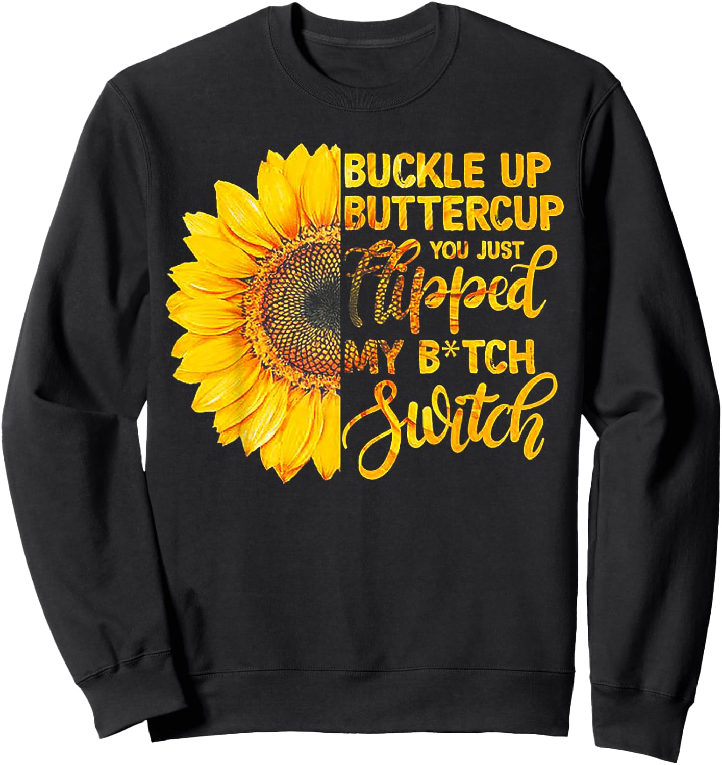 Buckle up Buttercup You just Flipped my Bitch Switch Sweatshirt - Sweatshirt | Black