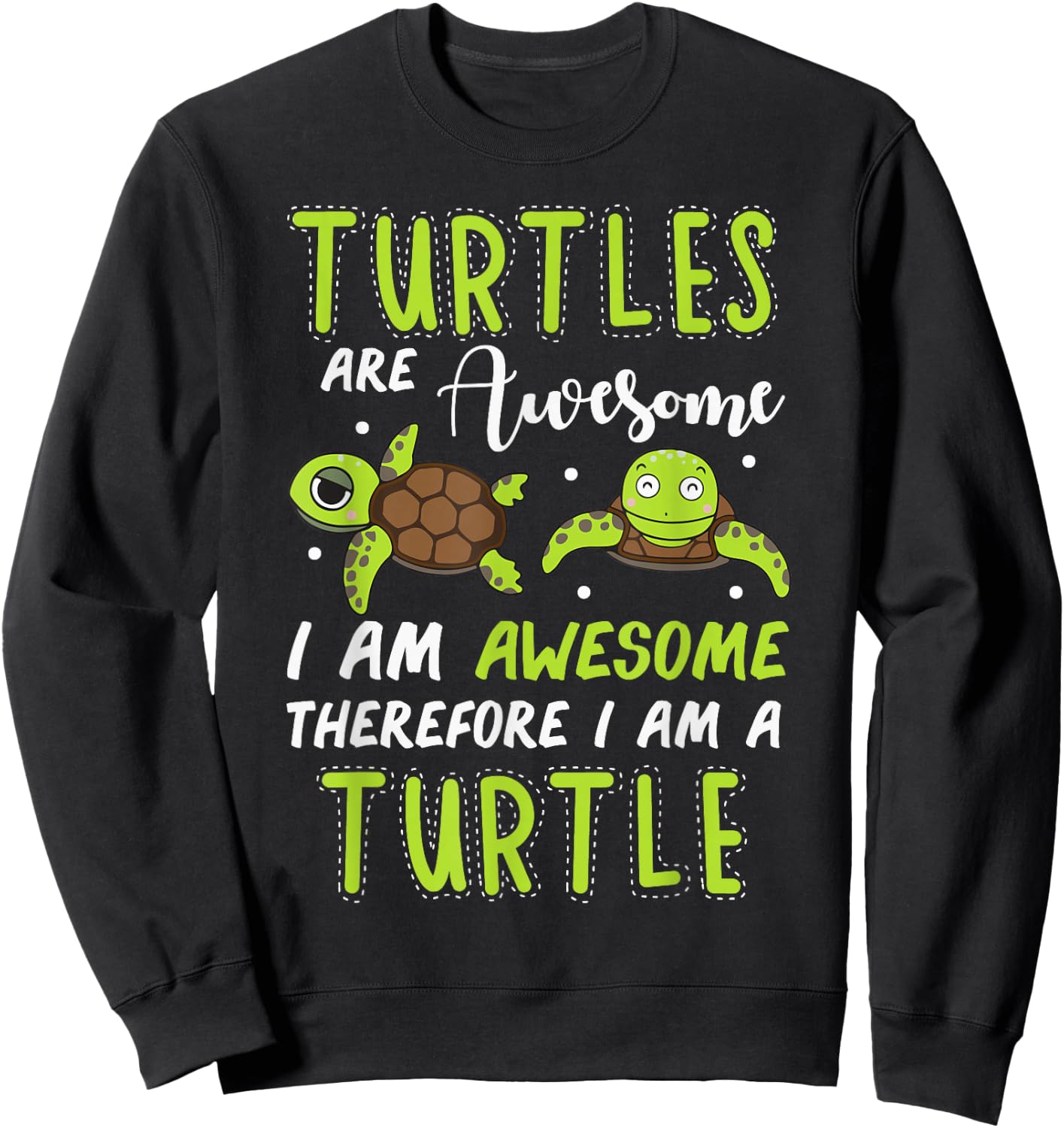 Turtles are Awesome Therefore I Am A Turtles Funny Sweatshirt - Sweatshirt | Black