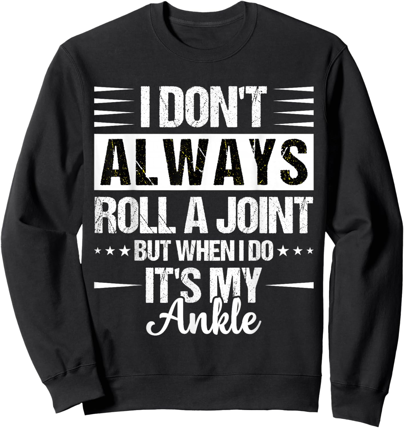 I Dont Always Roll a Joint But When I Do My Ankle Recovery Sweatshirt - Sweatshirt | Black