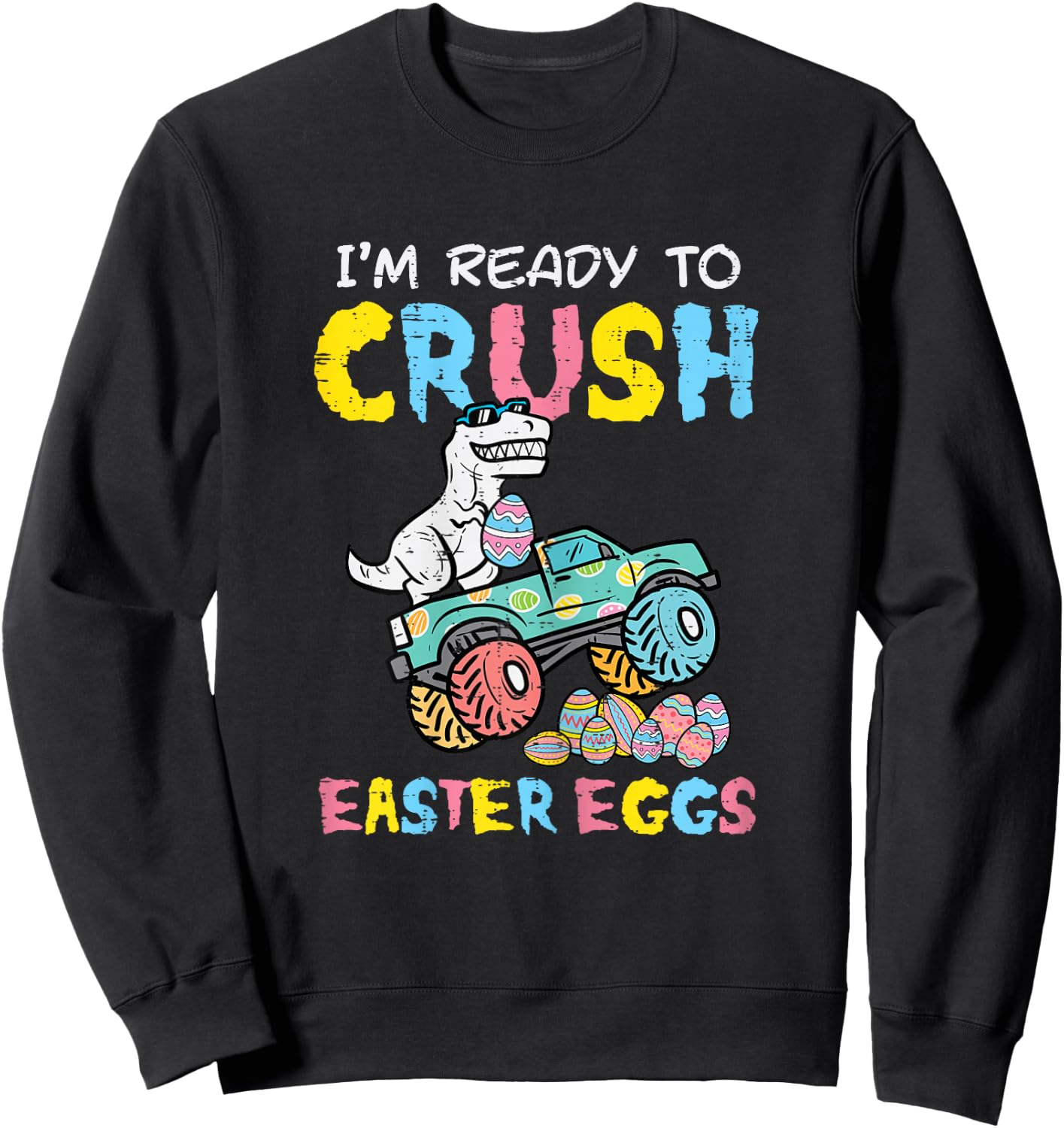 Ready To Crush Easter Eggs Dino Monster Truck Toddler Boys Sweatshirt - Sweatshirt | Black