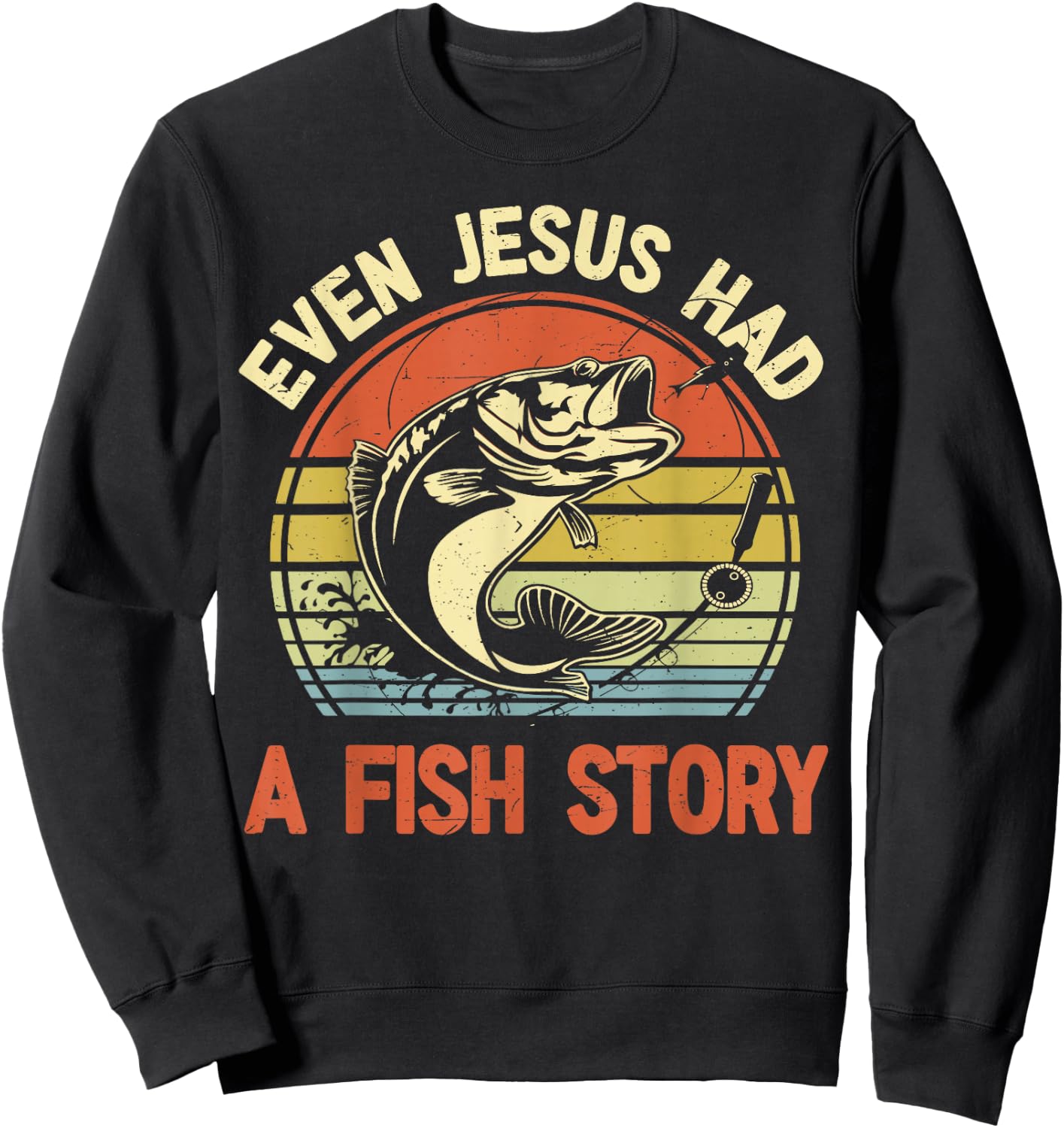 Fishing Even Jesus Had Fish Story Funny Bass Dad Christian Sweatshirt - Sweatshirt | Black