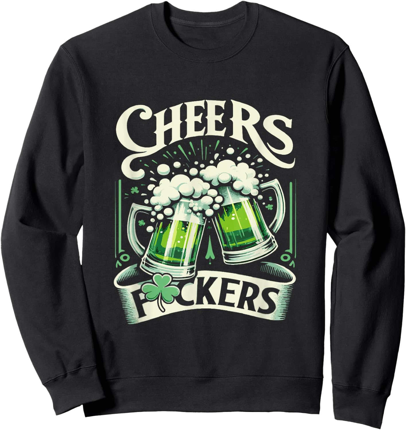 Cheers Fuckers St Patrick's Day 2024 Funny Saint Patrick Sweatshirt - Sweatshirt | Black
