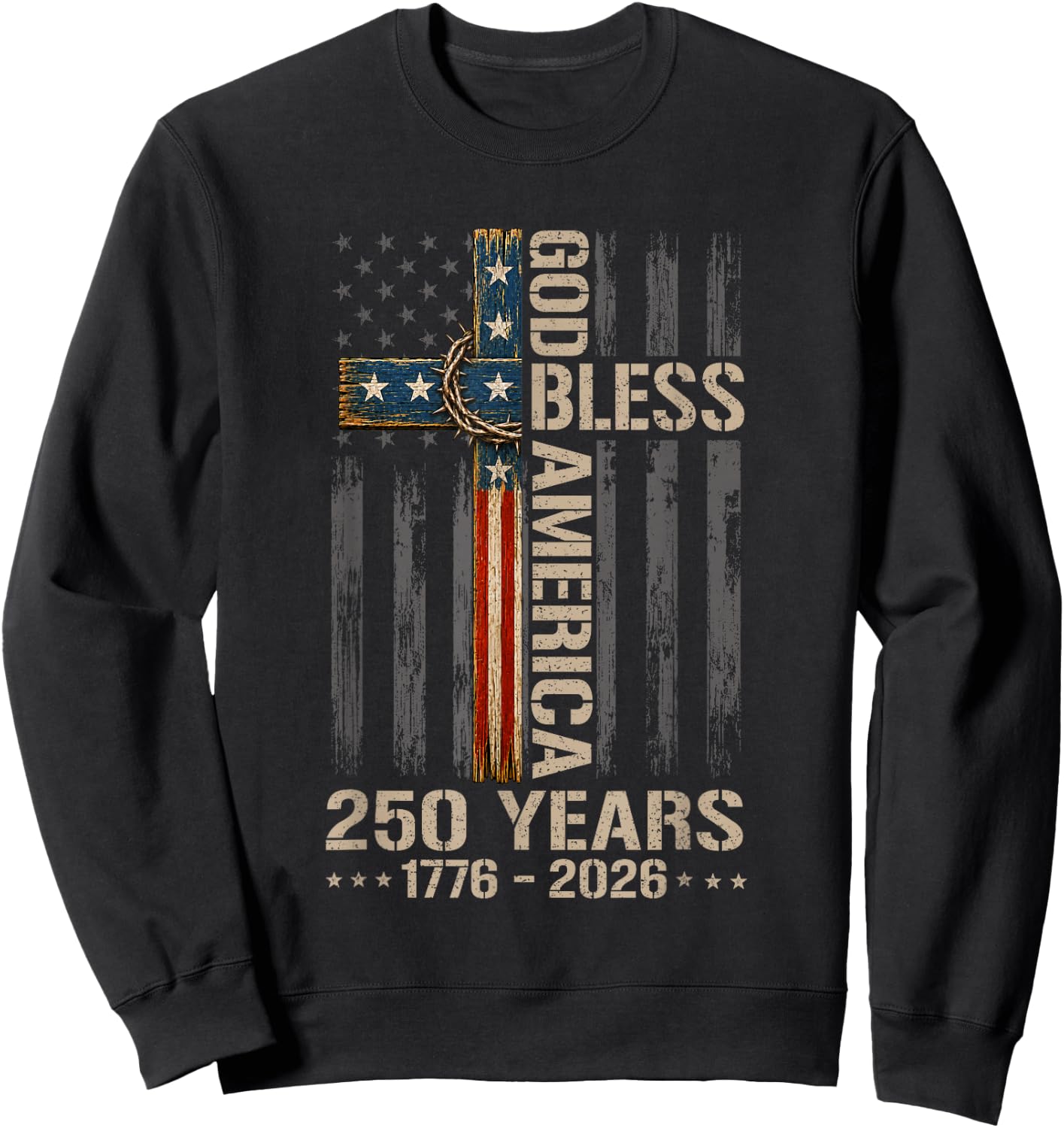God Bless America Christian Cross Flag 250 Years 1776 2026 Sweatshirt - Sweatshirt | Black