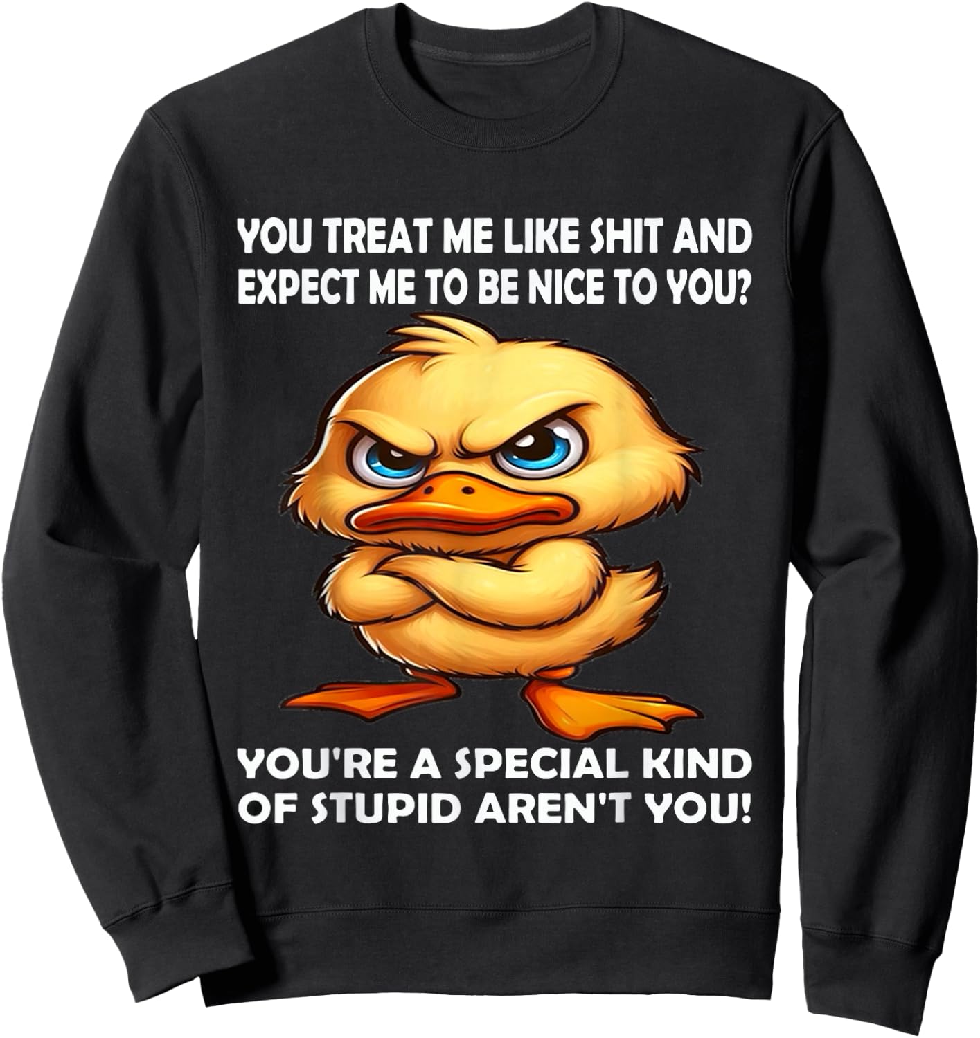 You Treat me Like Shit and Expect me to be Nice to You Sweatshirt - Sweatshirt | Black