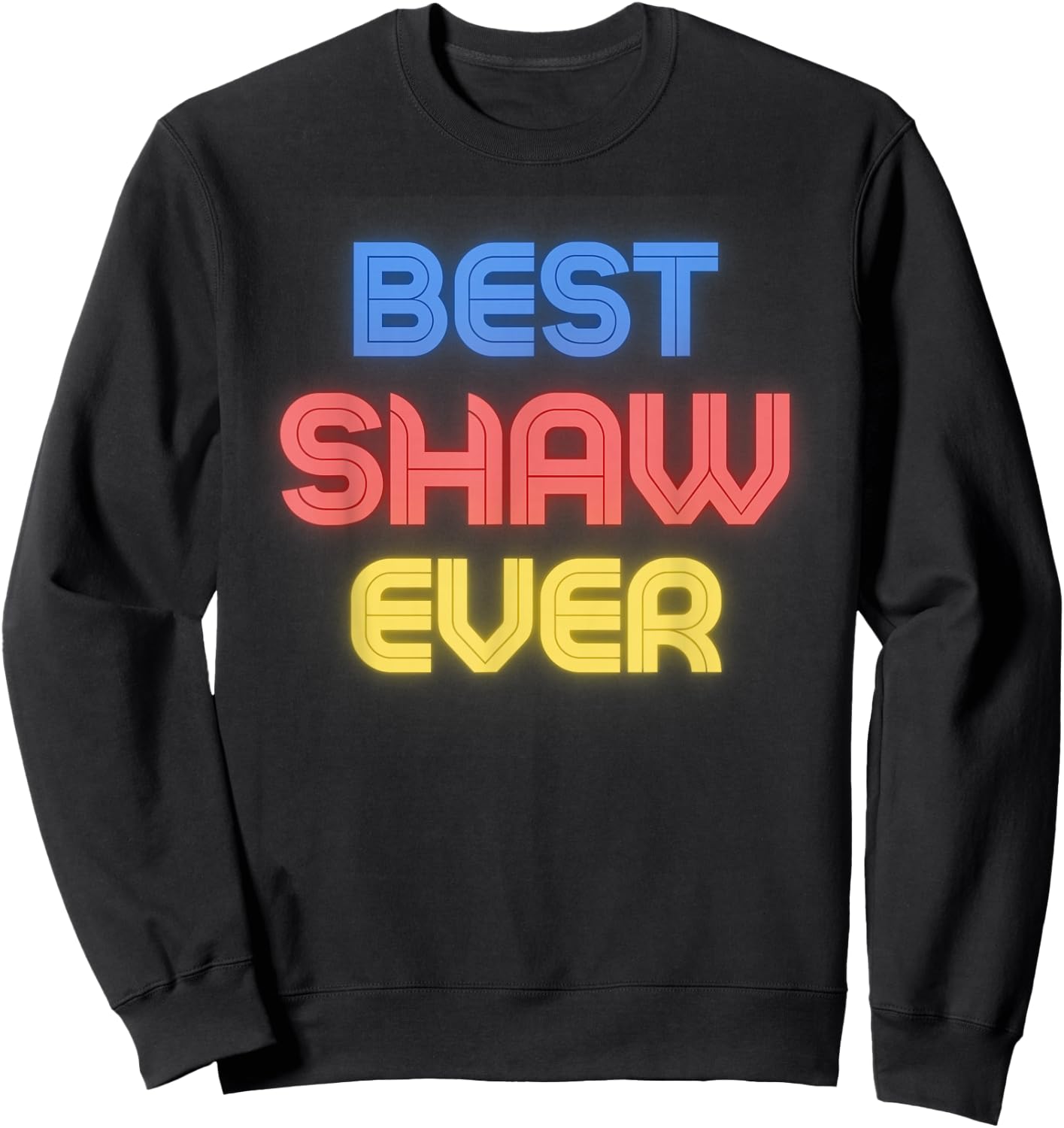 Best Shaw Ever - Funny Shaw Name Shaw Sweatshirt - Sweatshirt | Black