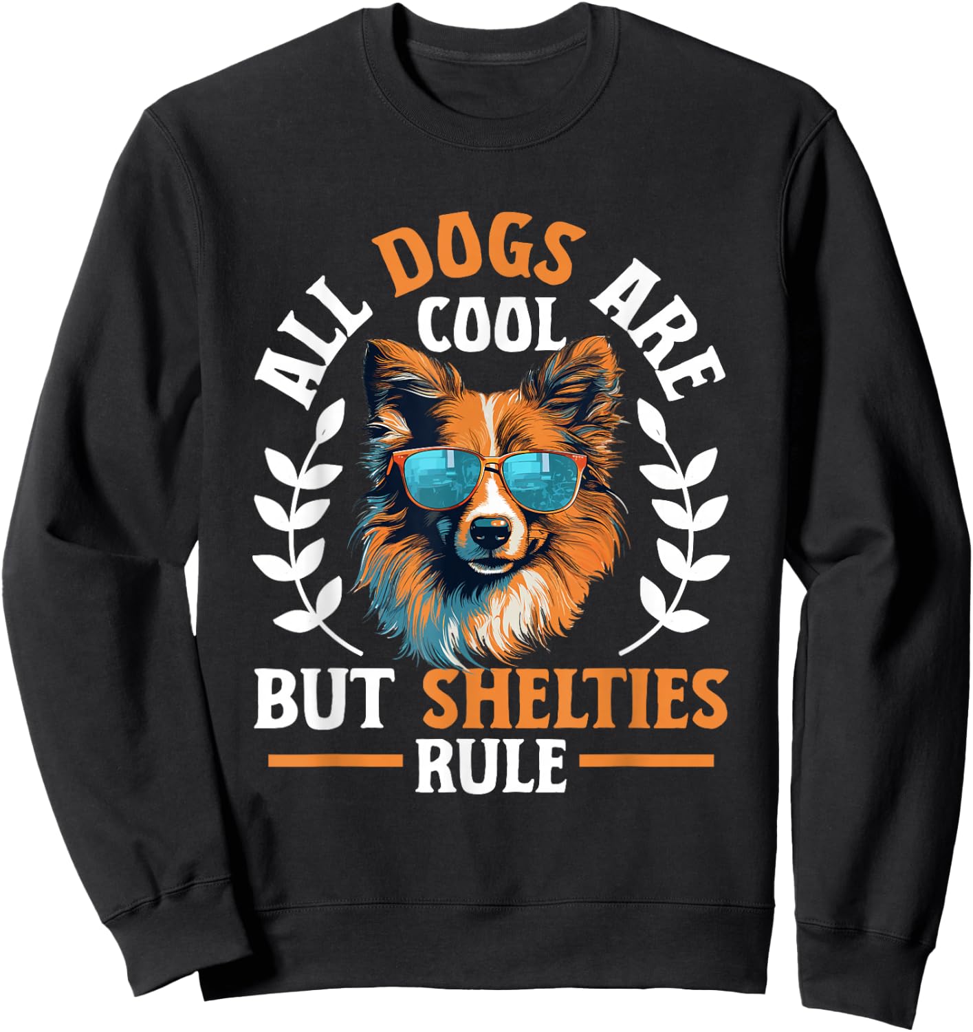 Shetland Sheepdog Dog - All Dogs Are Cool But Shelties Rule Sweatshirt - Sweatshirt | Black