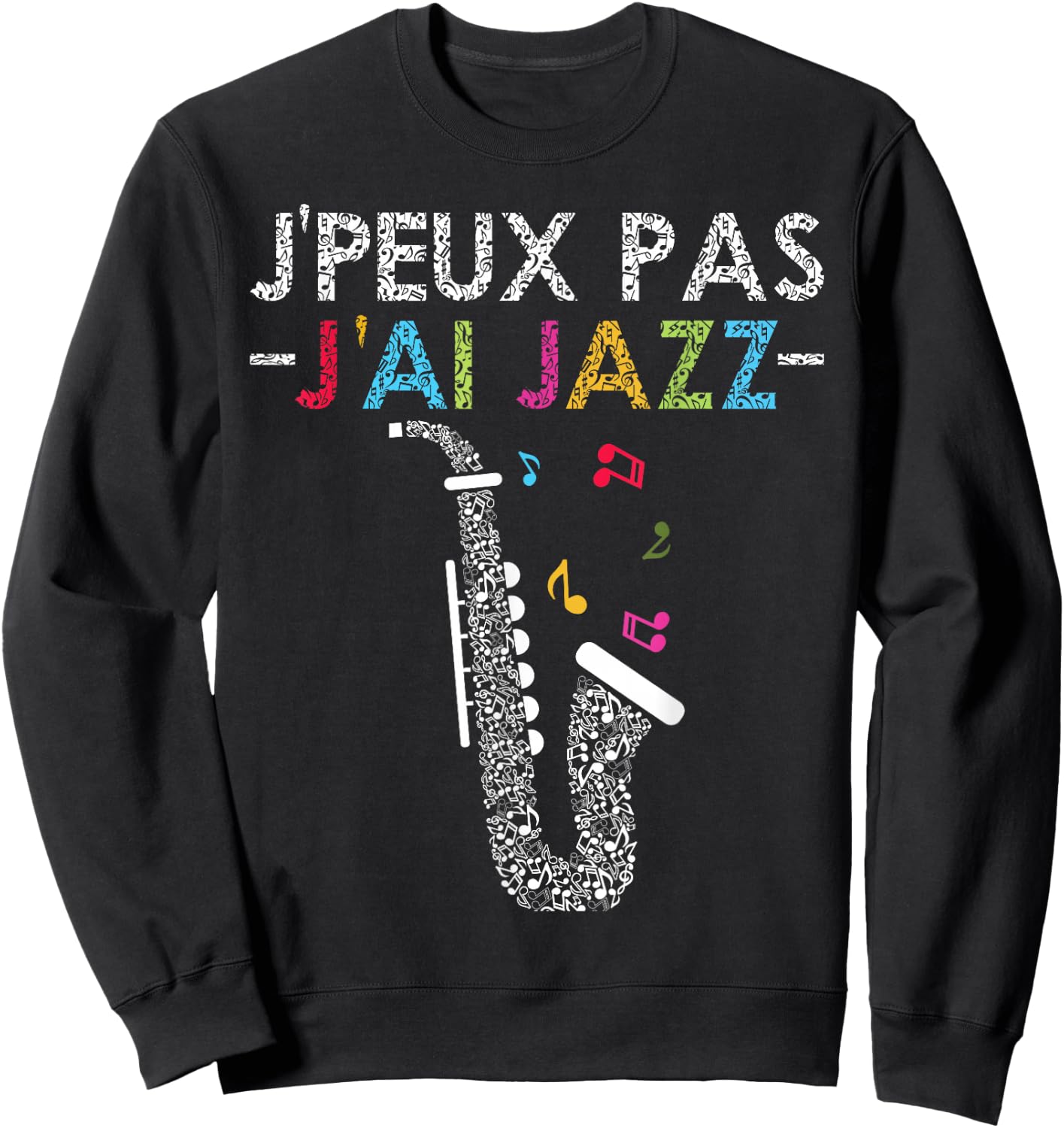 Jazz Humour | Quote J'peux Pas J'ai Jazz Jazzman Music Sweatshirt - Sweatshirt | Black