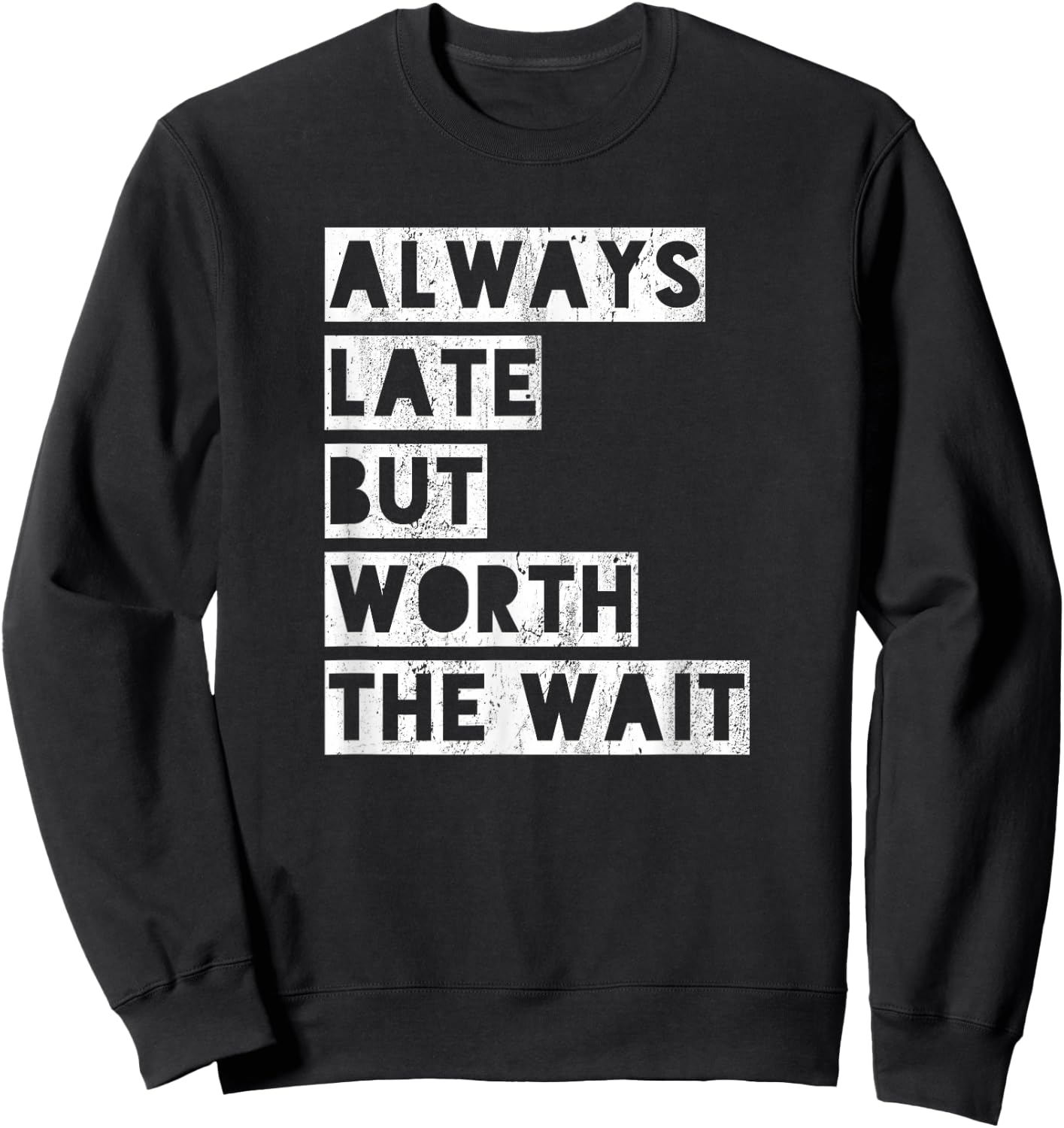 Always late but worth the wait Sweatshirt - Sweatshirt | Black