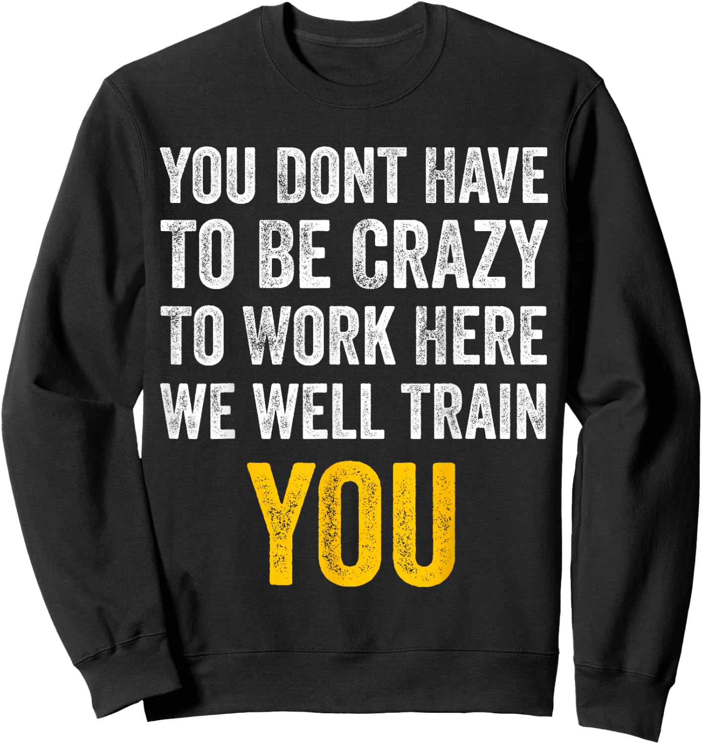 You Don't Have to Be Crazy to Work Here funny Office Vintage Sweatshirt - Sweatshirt | Black