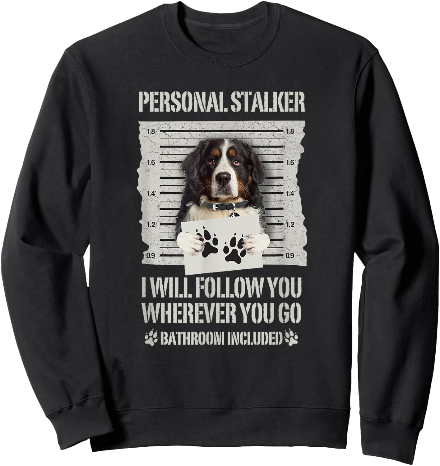Personal Stalker Bernese Mountain Dog Men Women Sweatshirt - Sweatshirt | Black