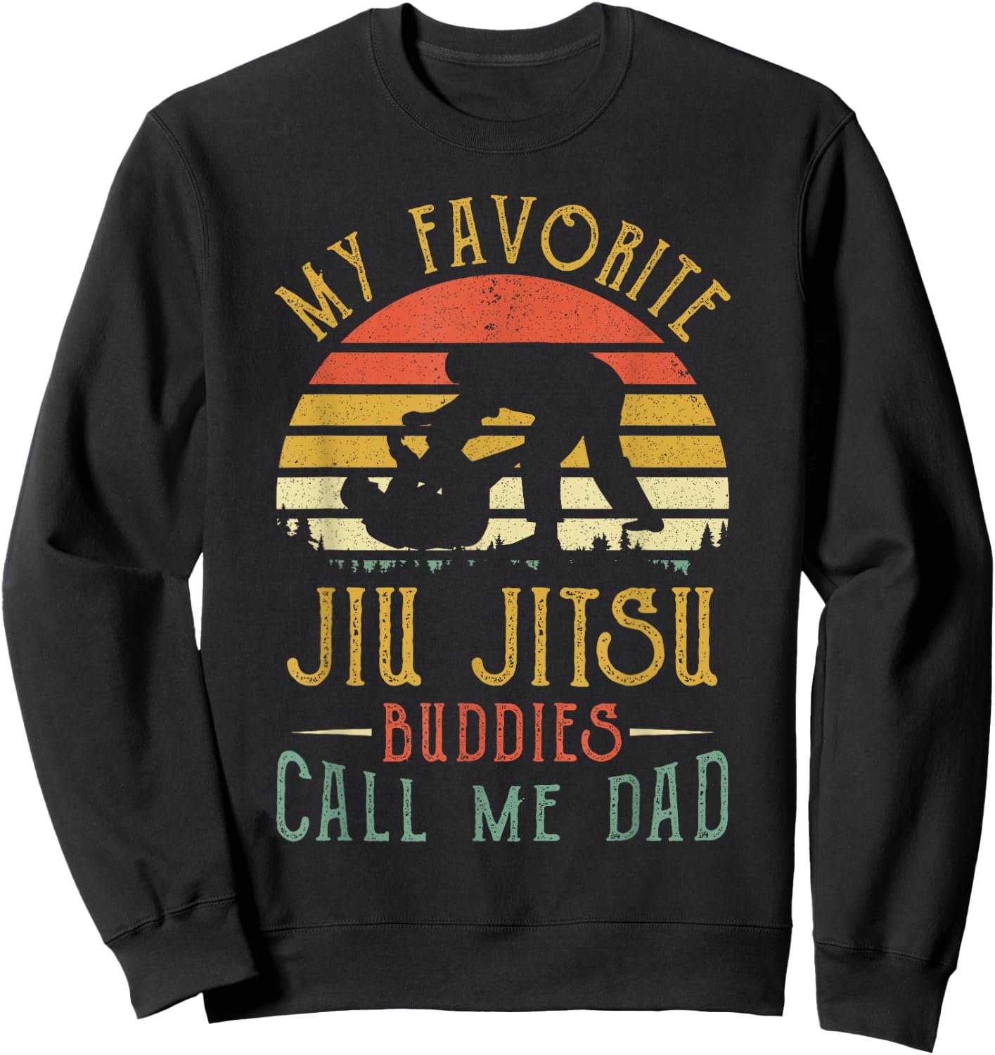 My Favorite Jiu jitsu Buddies Call Me Dad Fathers Day Sweatshirt - Sweatshirt | Black