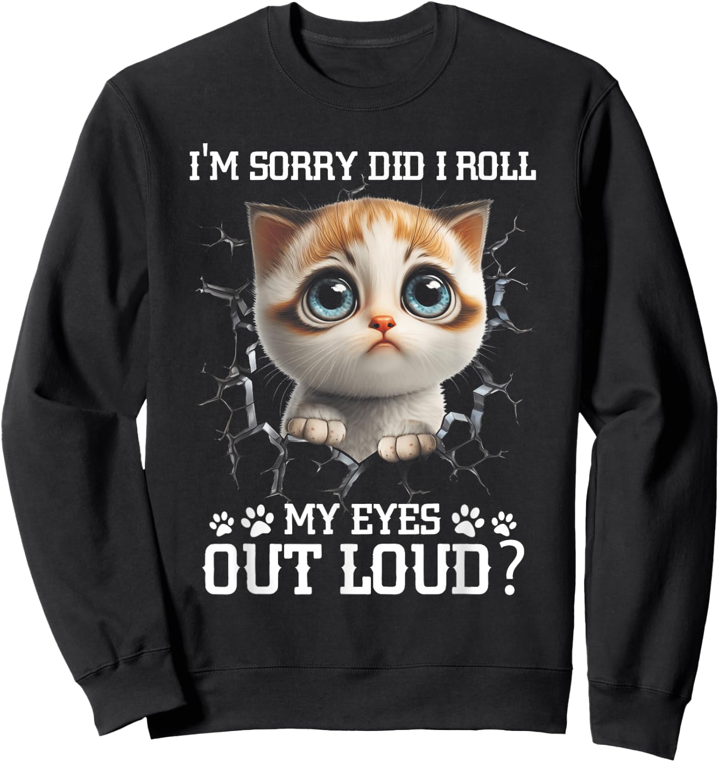 I'm Sorry Did I Roll My Eyes Out-Loud Cute Cat Pet Lover Sweatshirt - Sweatshirt | Black