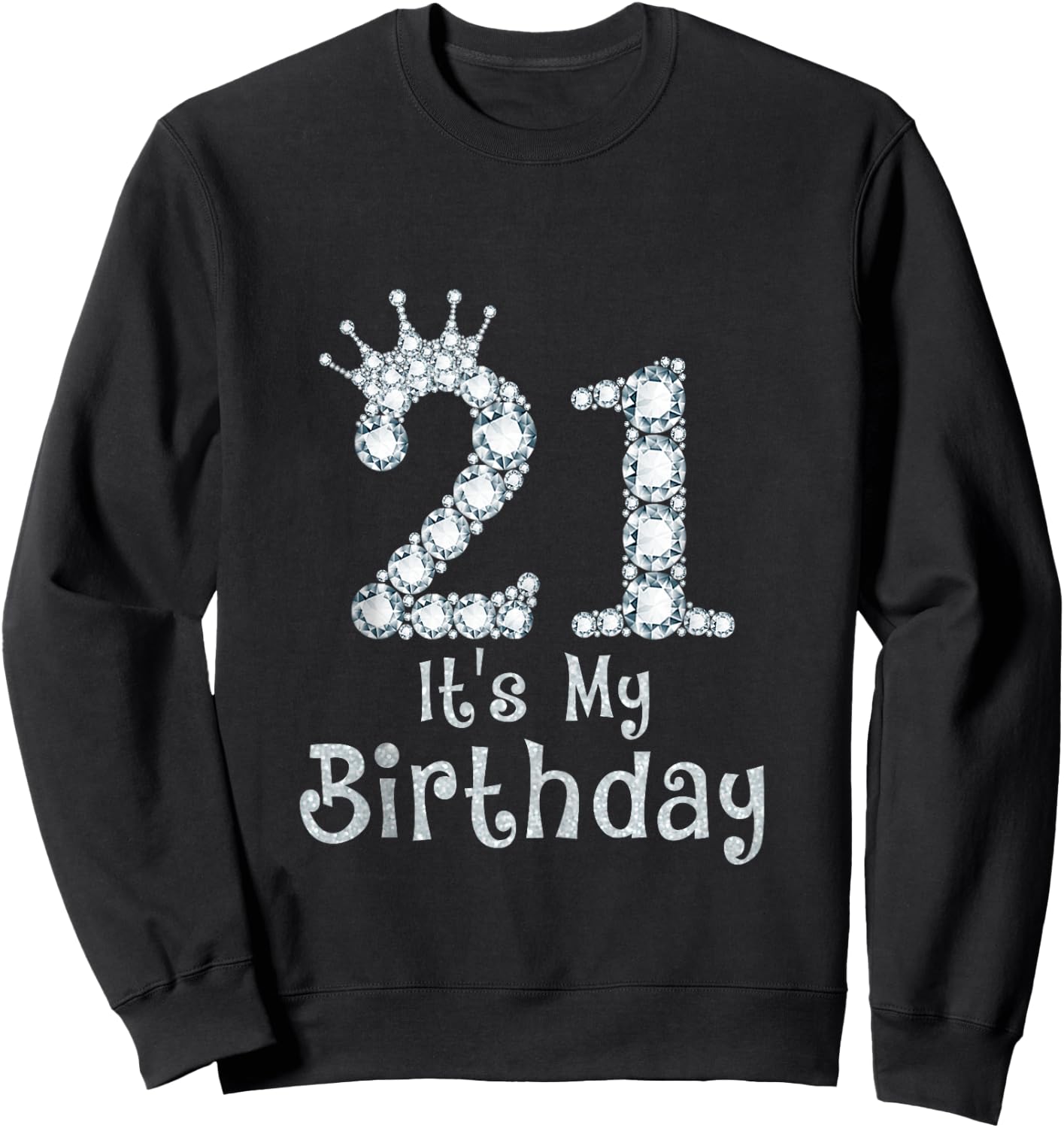 21 It's My Birthday 21 Years Old Happy 21st Birthday Girl Sweatshirt - Sweatshirt | Black