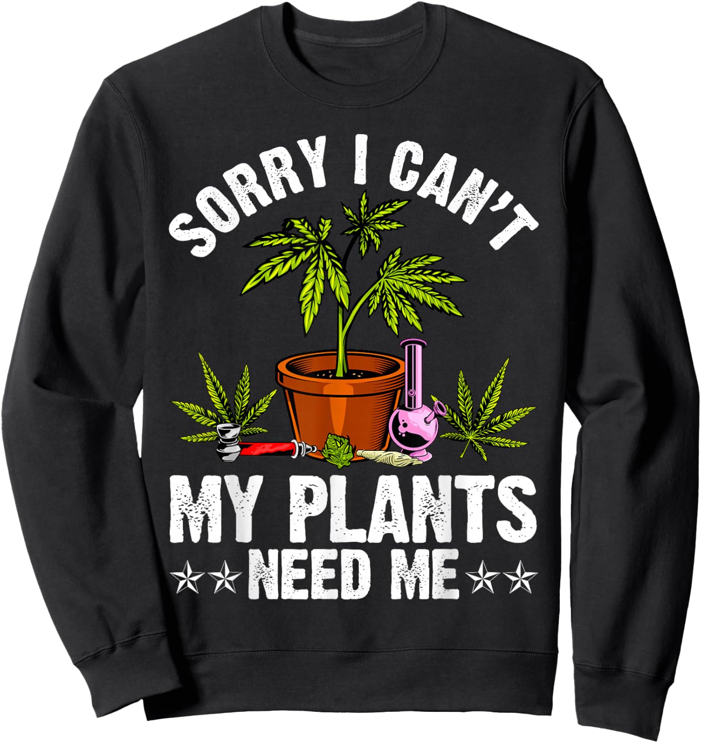 My Plants Need Me Weed Cannabis Marijuana Funny Grower Sweatshirt - Sweatshirt | Black