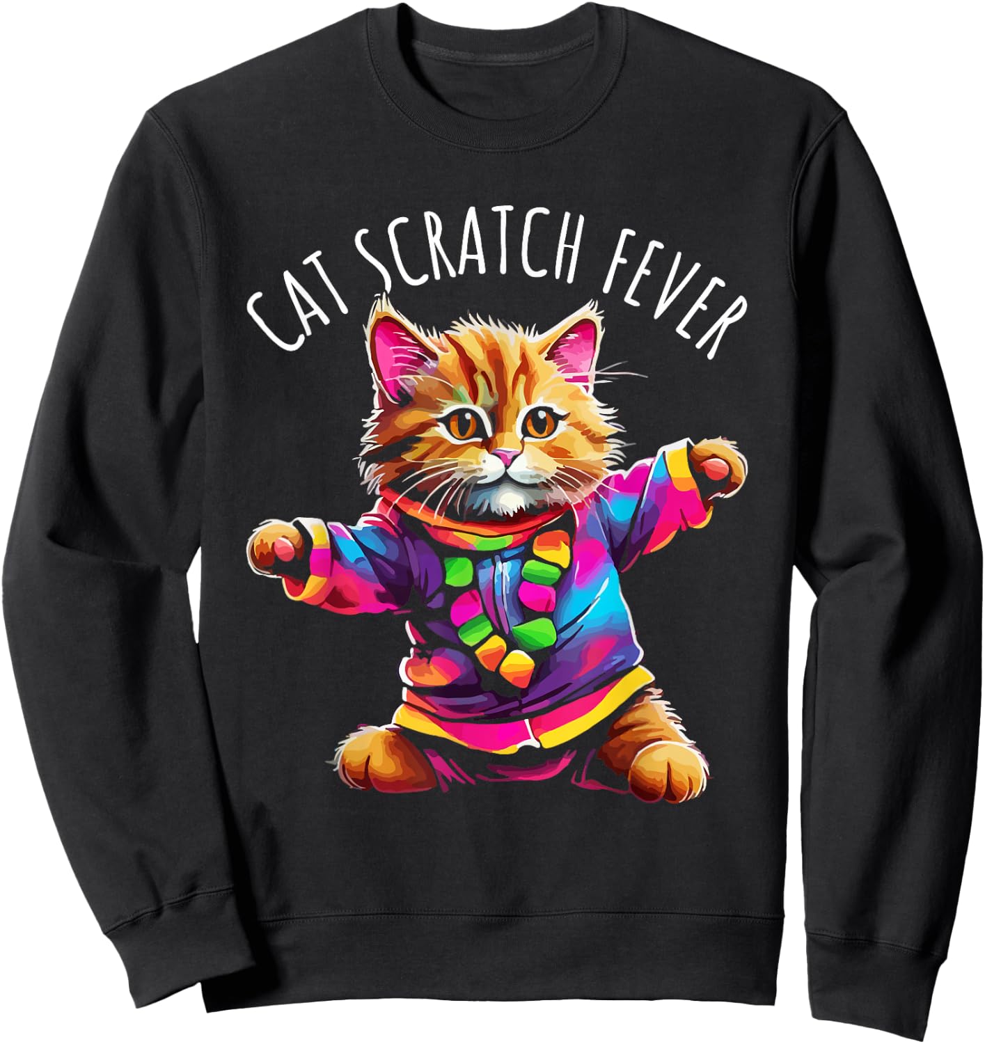 Cat Scratch Fever Funny Cute Colorful Dancing Cat Design Sweatshirt - Sweatshirt | Black