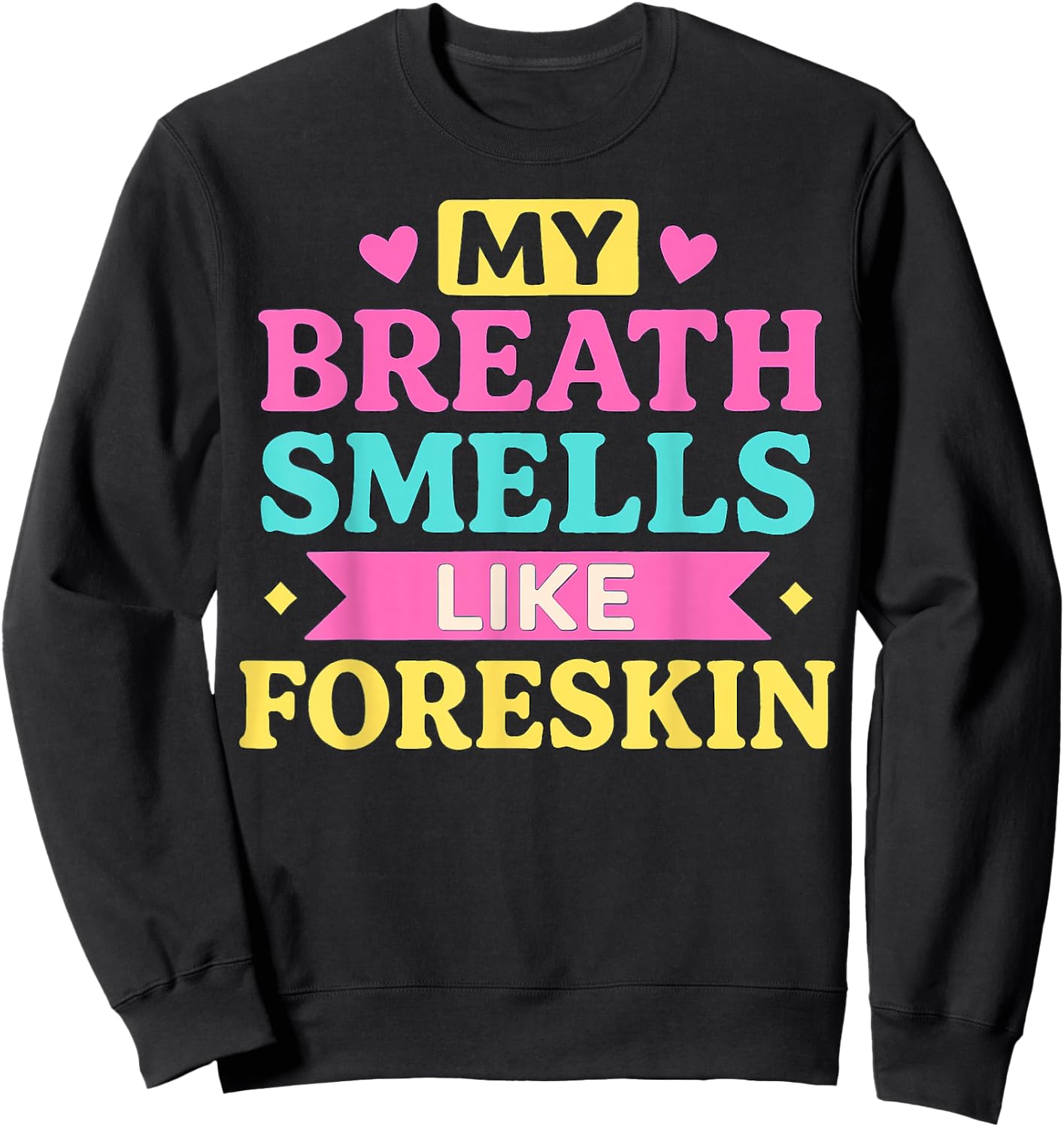 My Breath Smells Like Foreskin Humorous Graphic Design Sweatshirt - Sweatshirt | Black