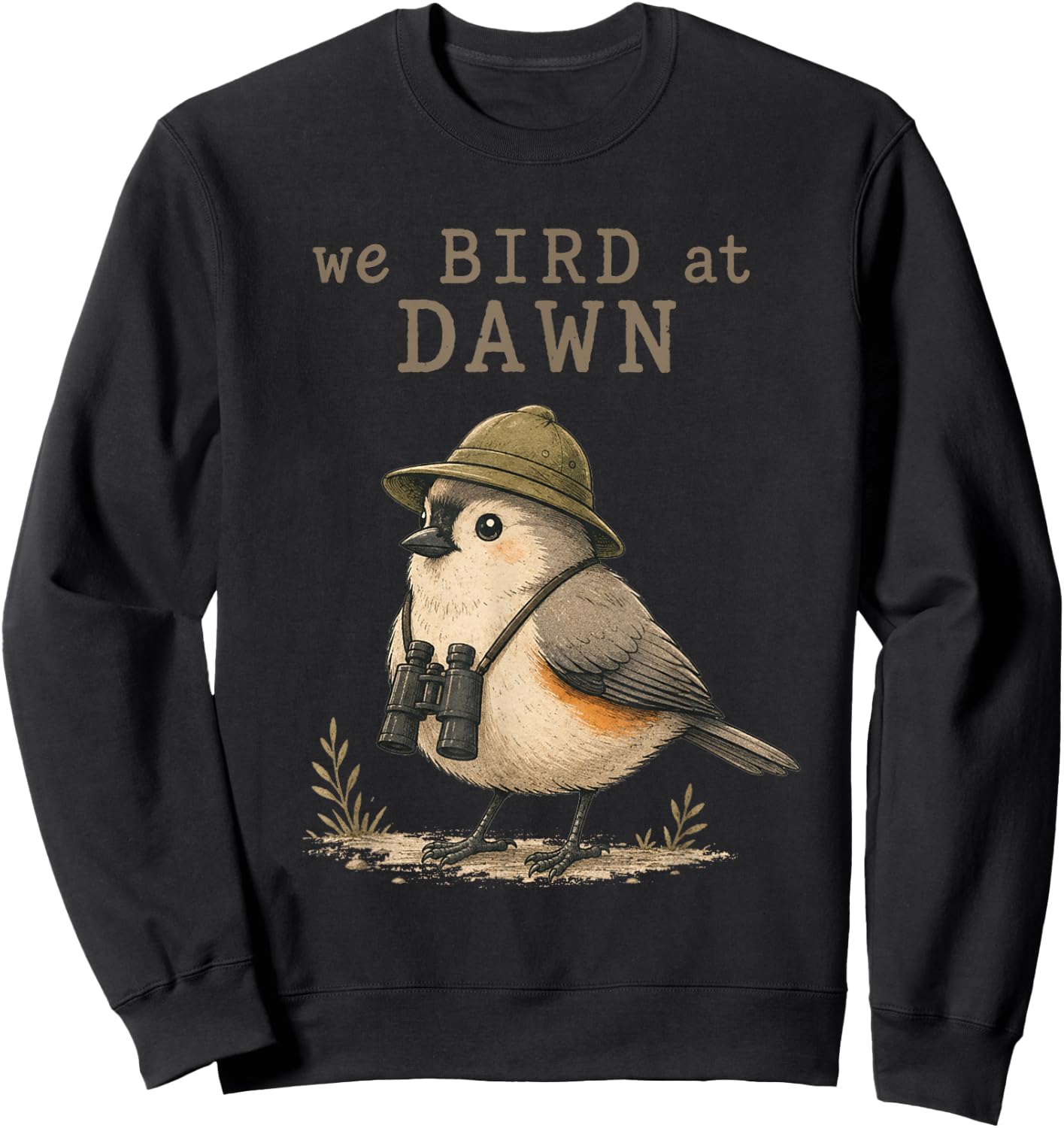 We Bird At Dawn Funny Birdwatching Birdwatcher Club Humor Sweatshirt - Sweatshirt | Black
