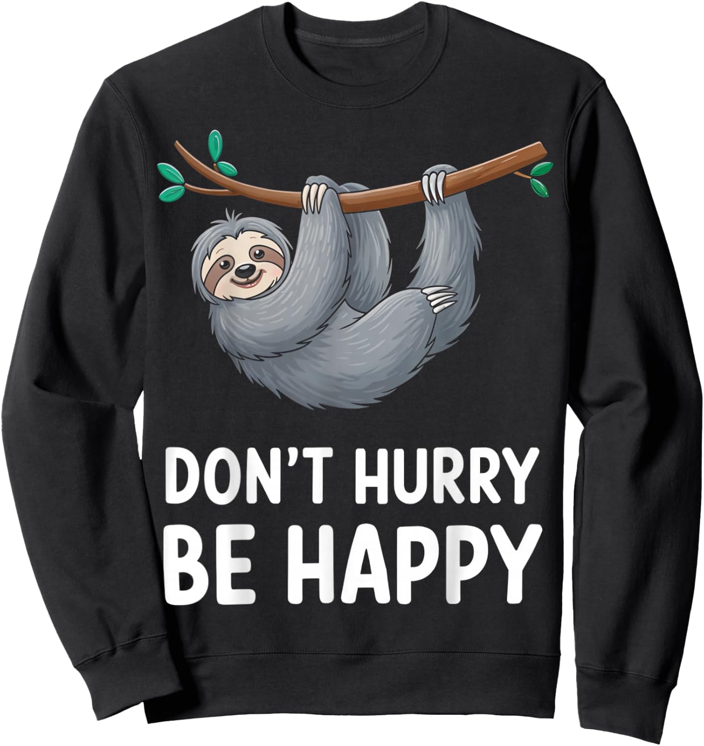 Funny Sloth Don't Hurry Be Happy Quote Sweatshirt - Sweatshirt | Black
