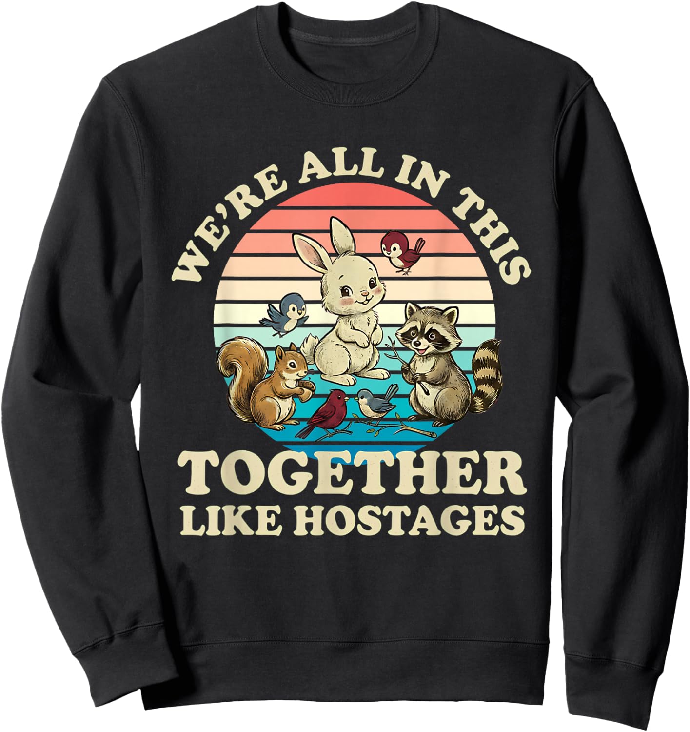 Retro We're All in This Together Like Hostages Funny Saying Sweatshirt - Sweatshirt | Black