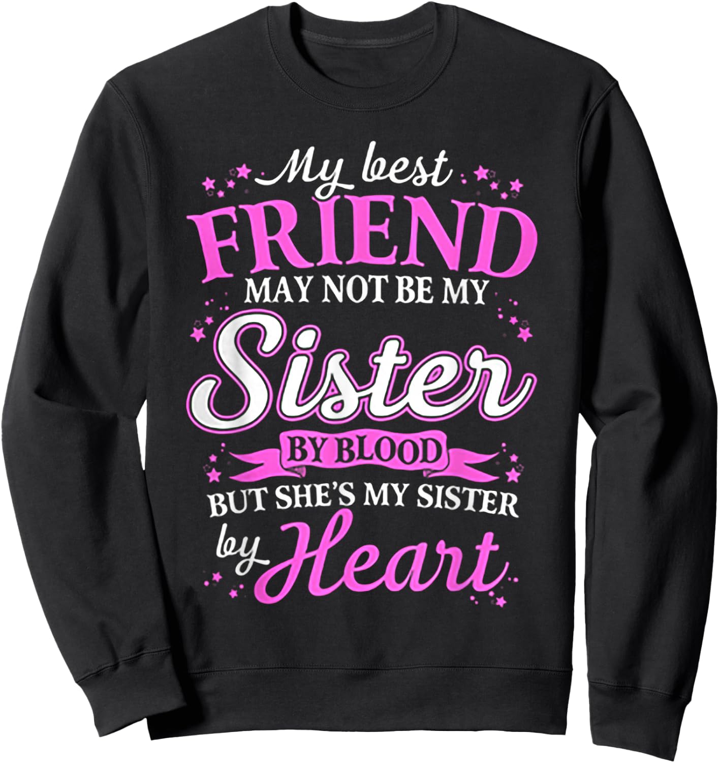 My Best Friend May Not Be My Sister By Blood Sweatshirt - Sweatshirt | Black