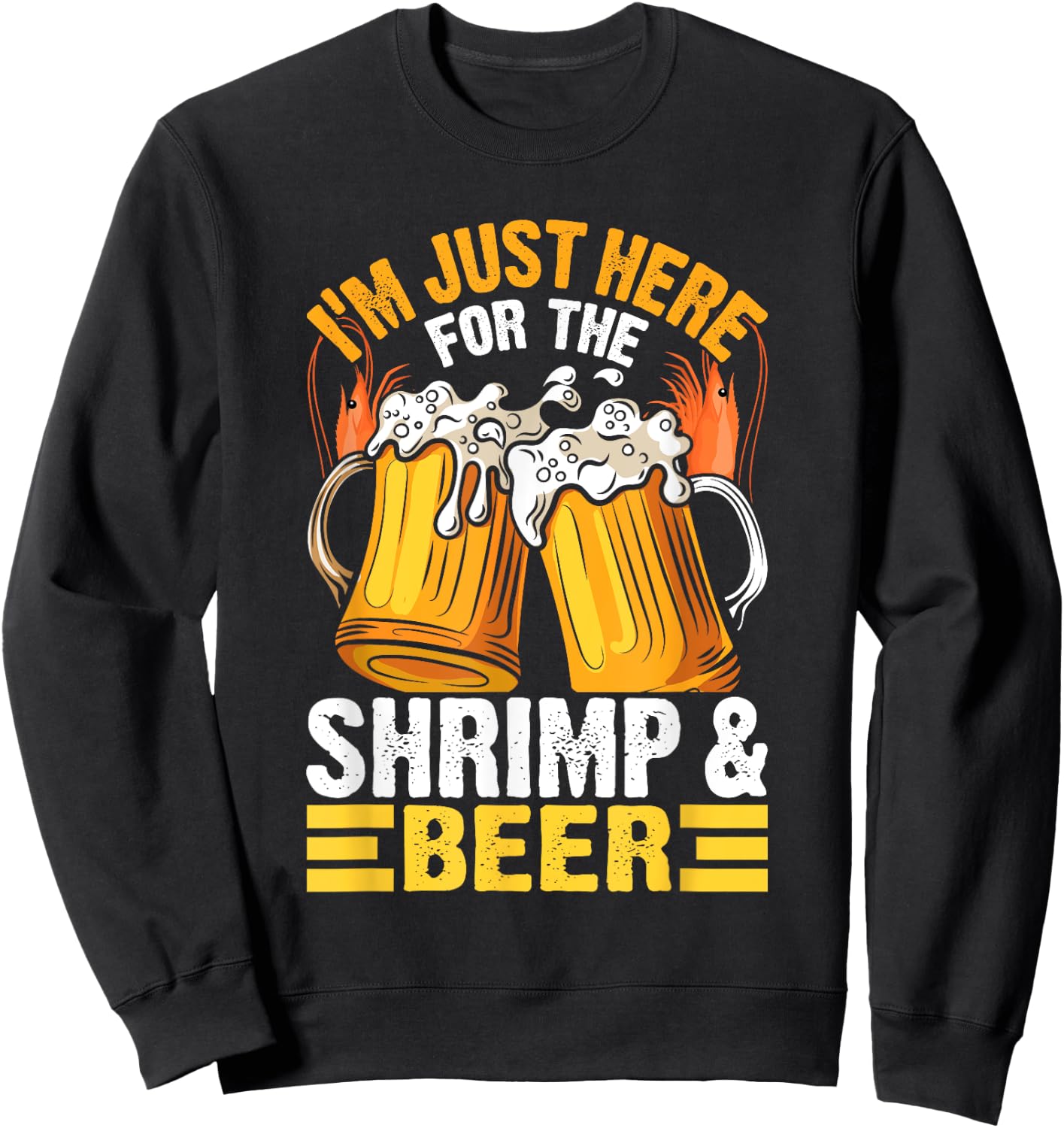 I'm Just Here For The Shrimp & Beer, Funny Shrimp Quotes. Sweatshirt - Sweatshirt | Black