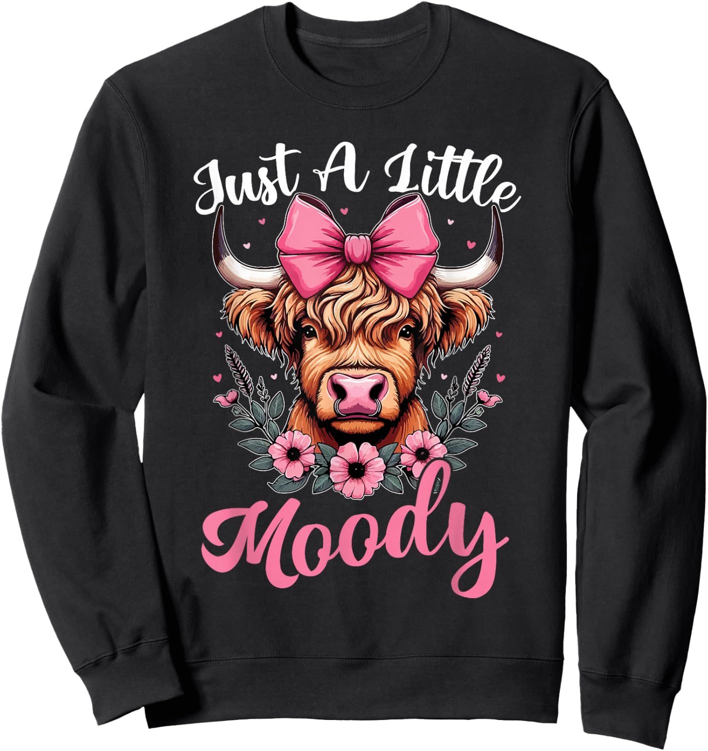 Just A Little Moody Cute Highland Cow Flower Farm Farmer Sweatshirt - Sweatshirt | Black