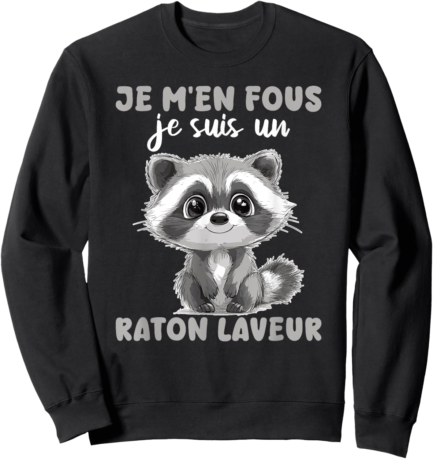 Je M'en Fous Je Suis Un Raccoon - Cute Raccoon , Black, S Sweatshirt - Sweatshirt | Black