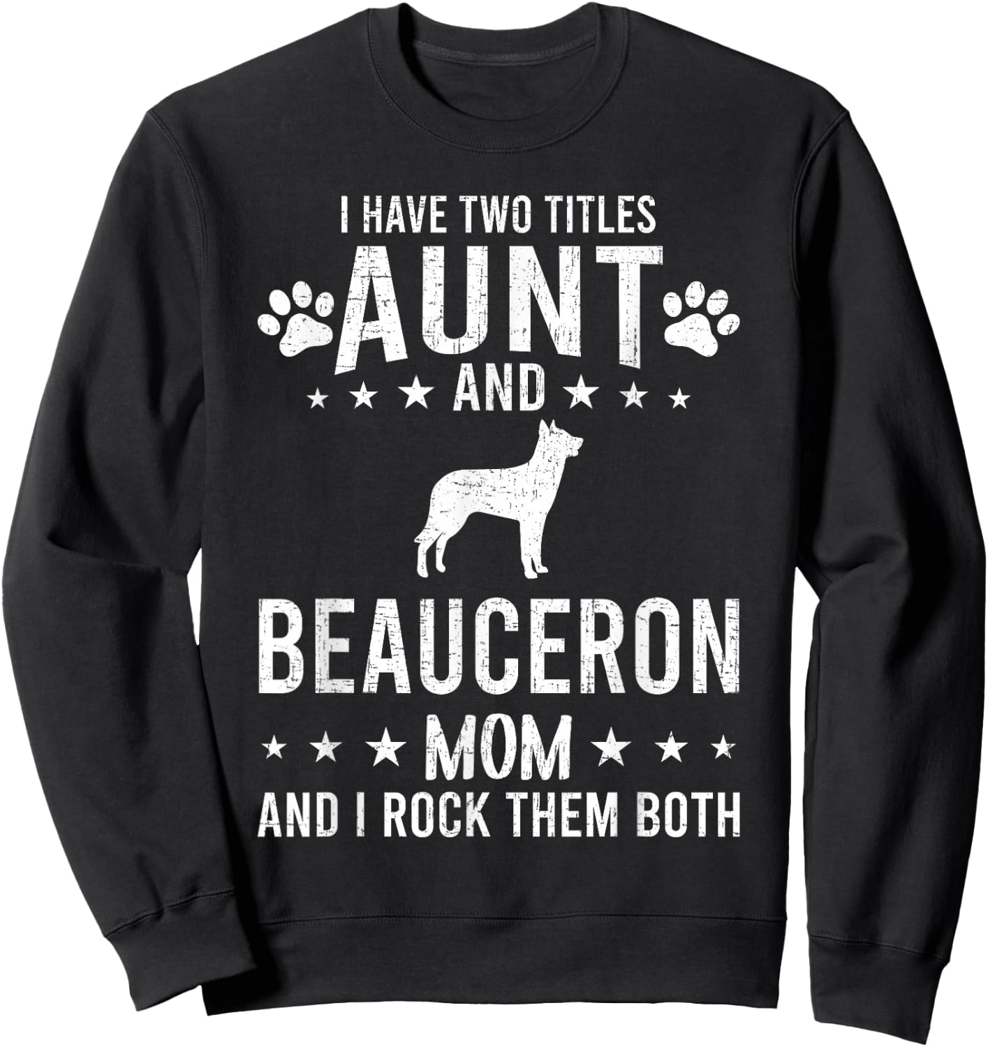 I Have Two Titles Aunt And Beauceron Dog Mom Sweatshirt - Sweatshirt | Black