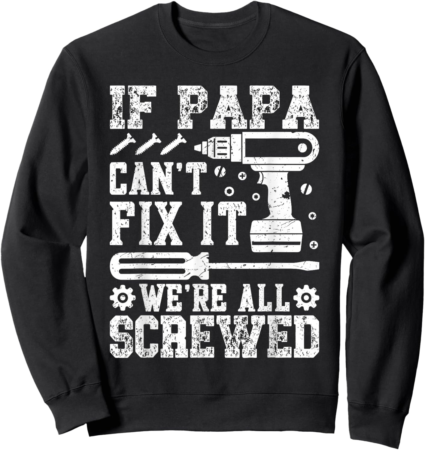 If Papa Can't Fix It We're All Screwed Father's Day Dad Men Sweatshirt - Sweatshirt | Black