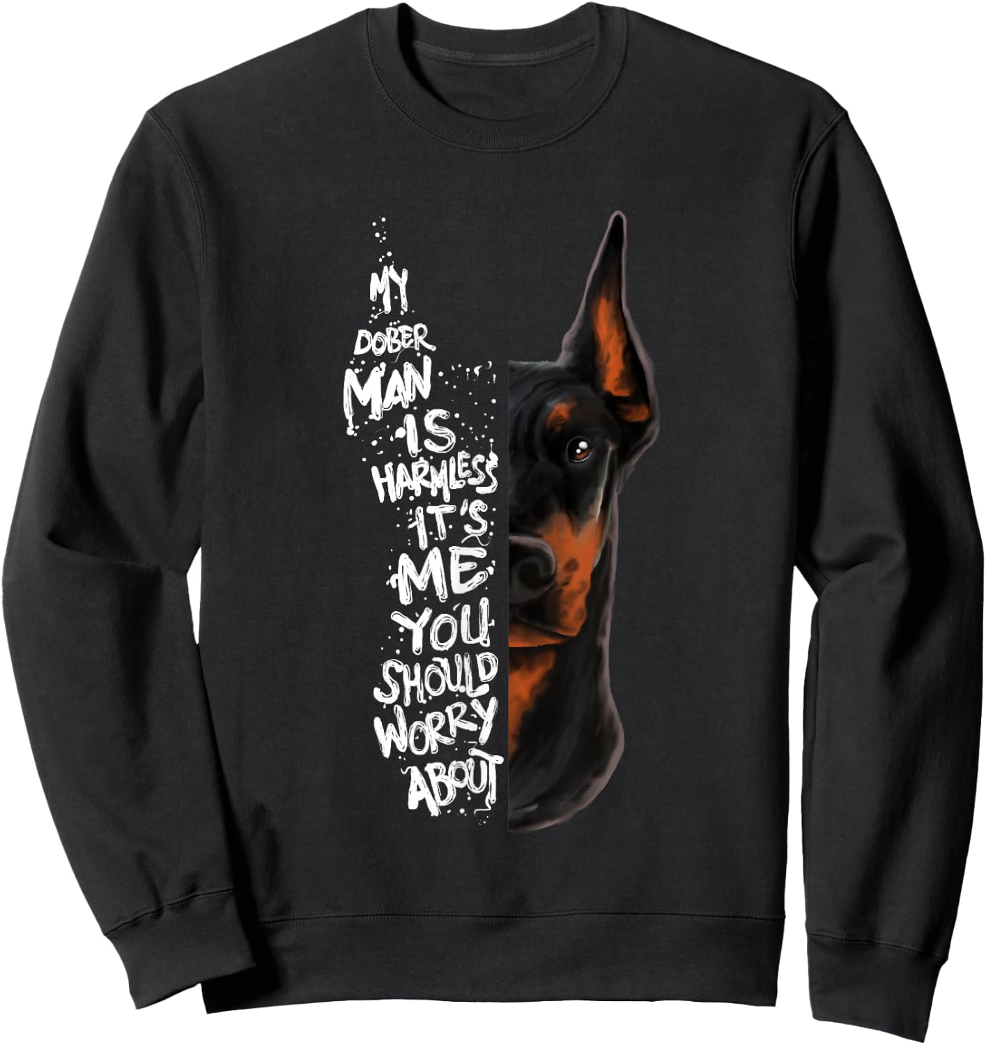 "MY DOBERMAN IS HARMLESS.." Doberman Quote Pinscher Funny Sweatshirt - Sweatshirt | Black