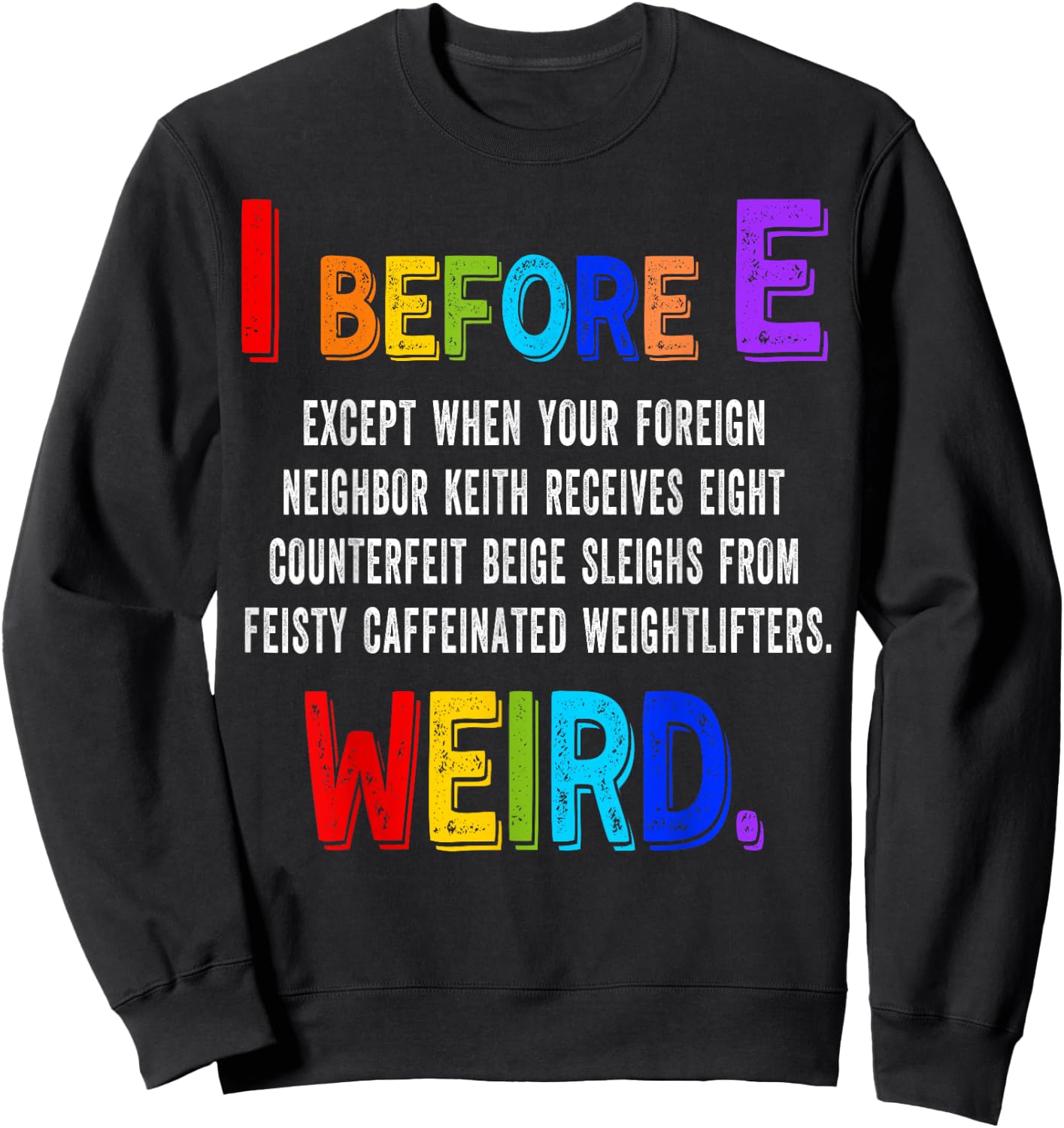 I Before E Cool English Teacher Weird Grammar Exceptions Sweatshirt - Sweatshirt | Black