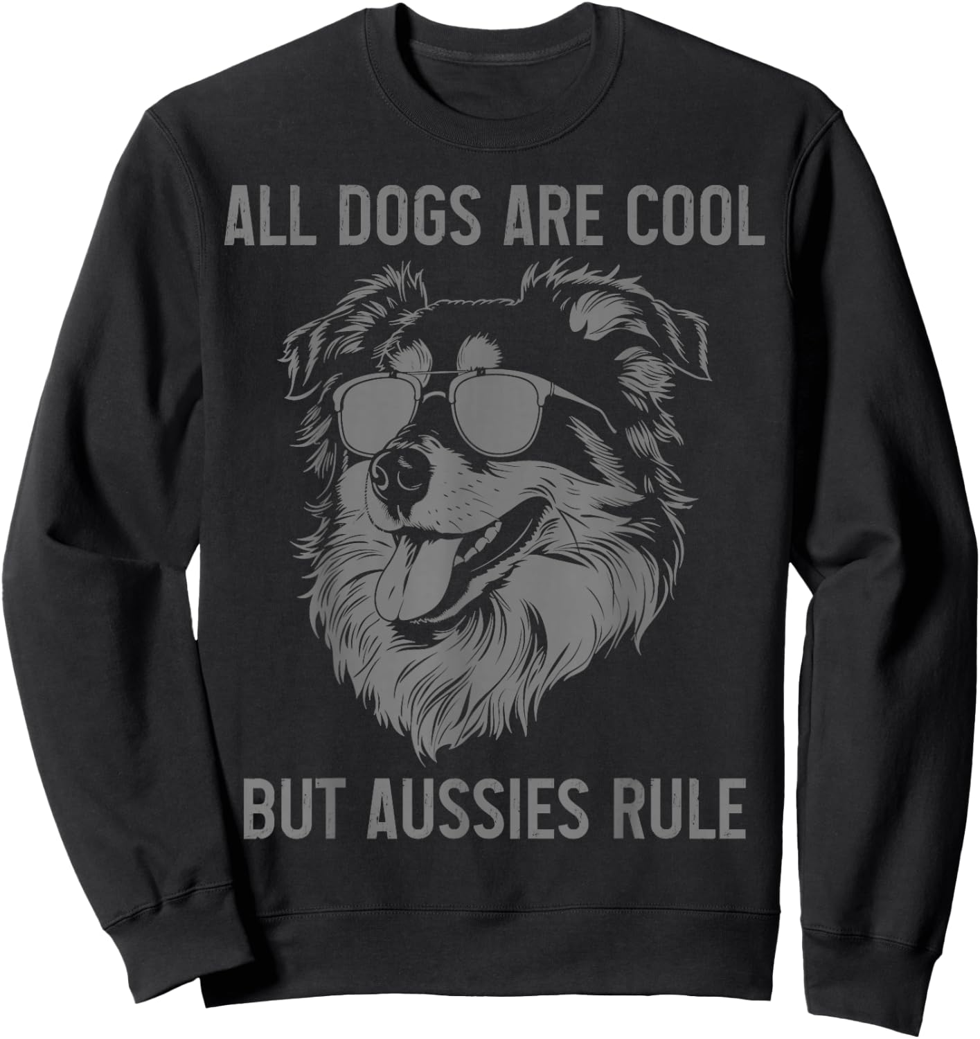 All Dogs Are Cool But Australian Shepherds Rule Aussie Dad Sweatshirt - Sweatshirt | Black