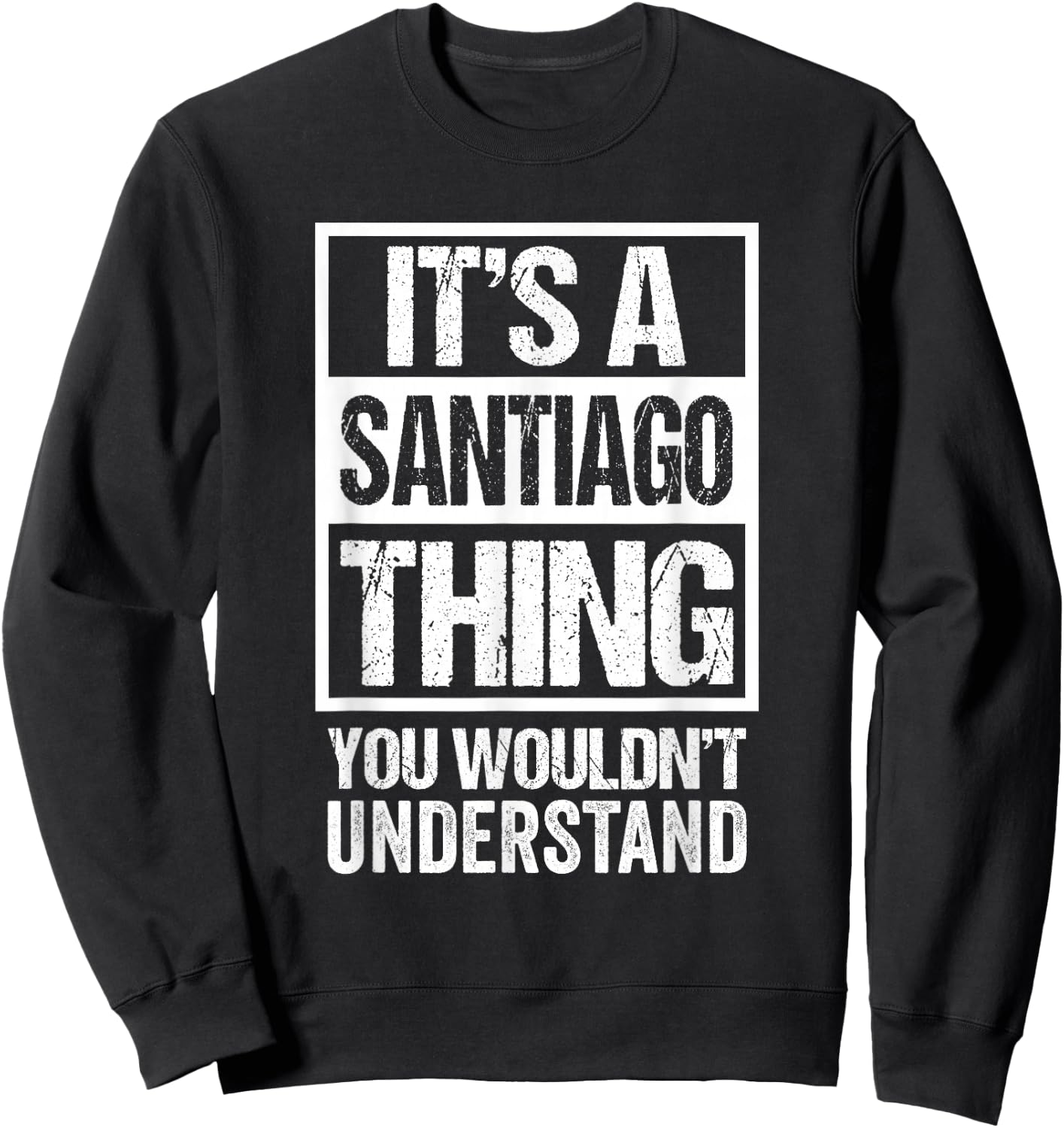 It's A Santiago Thing You Wouldn't Understand Sweatshirt - Sweatshirt | Black