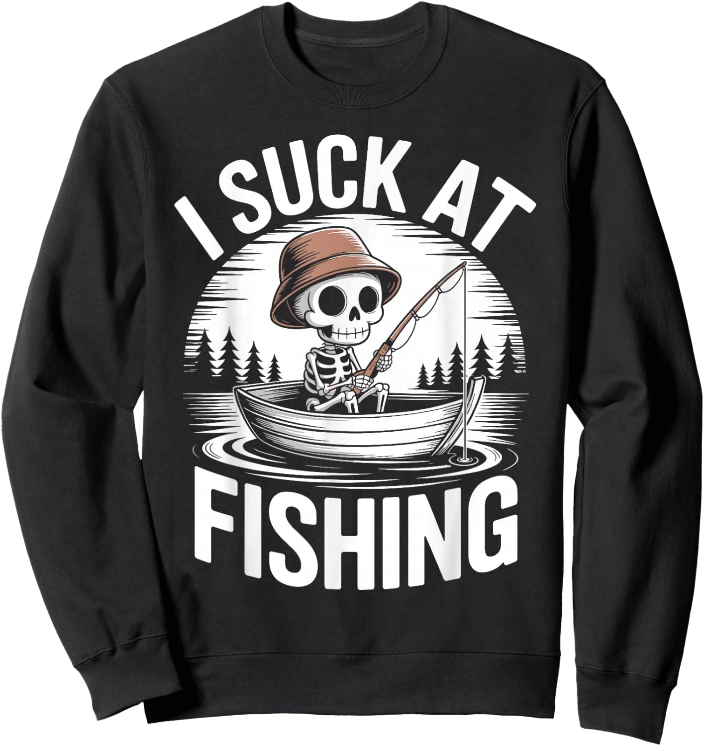 I Suck at Fishing Dad Skeleton Joke Sarcastic Fisherman Sweatshirt - Sweatshirt | Black