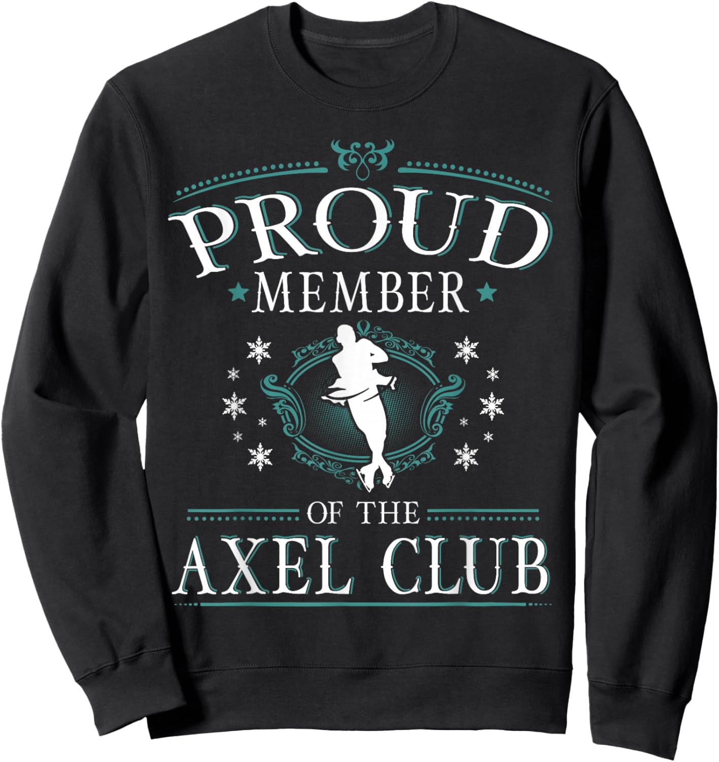Proud Member of the Axel Club Figure Skater T Shirt Sweatshirt - Sweatshirt | Black