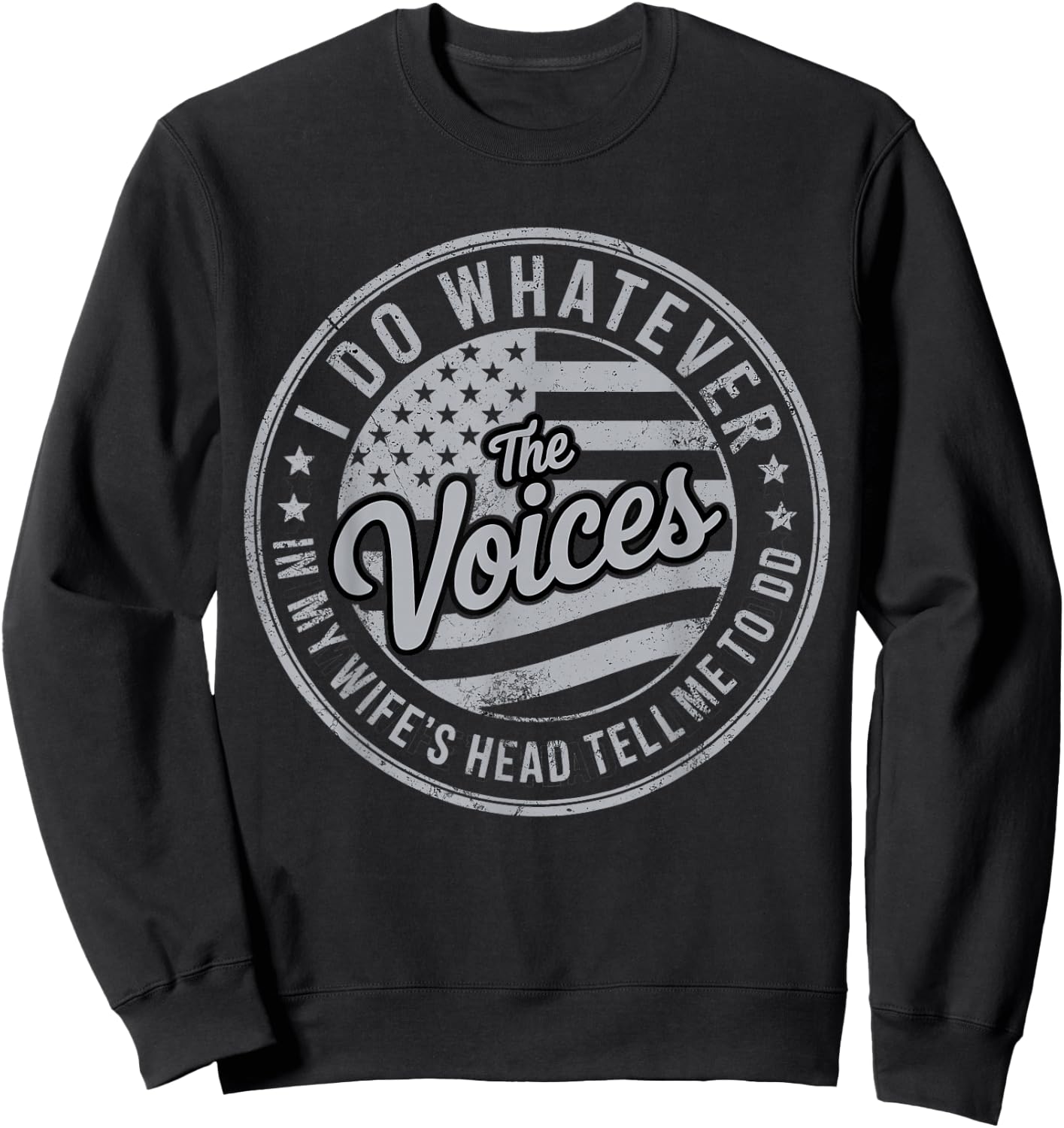 I Do Whatever the Voices in My Wife's Head Tell Me to Do Sweatshirt - Sweatshirt | Black