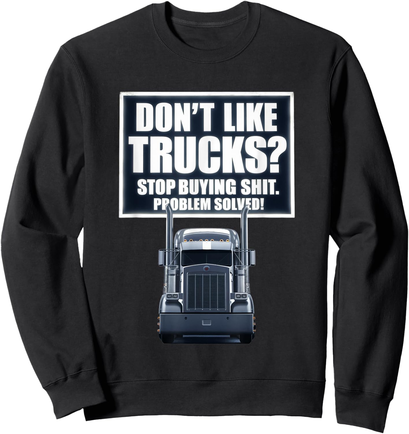 Don't Like Trucks? Stop Buying Shit Problem Solved Sweatshirt - Sweatshirt | Black