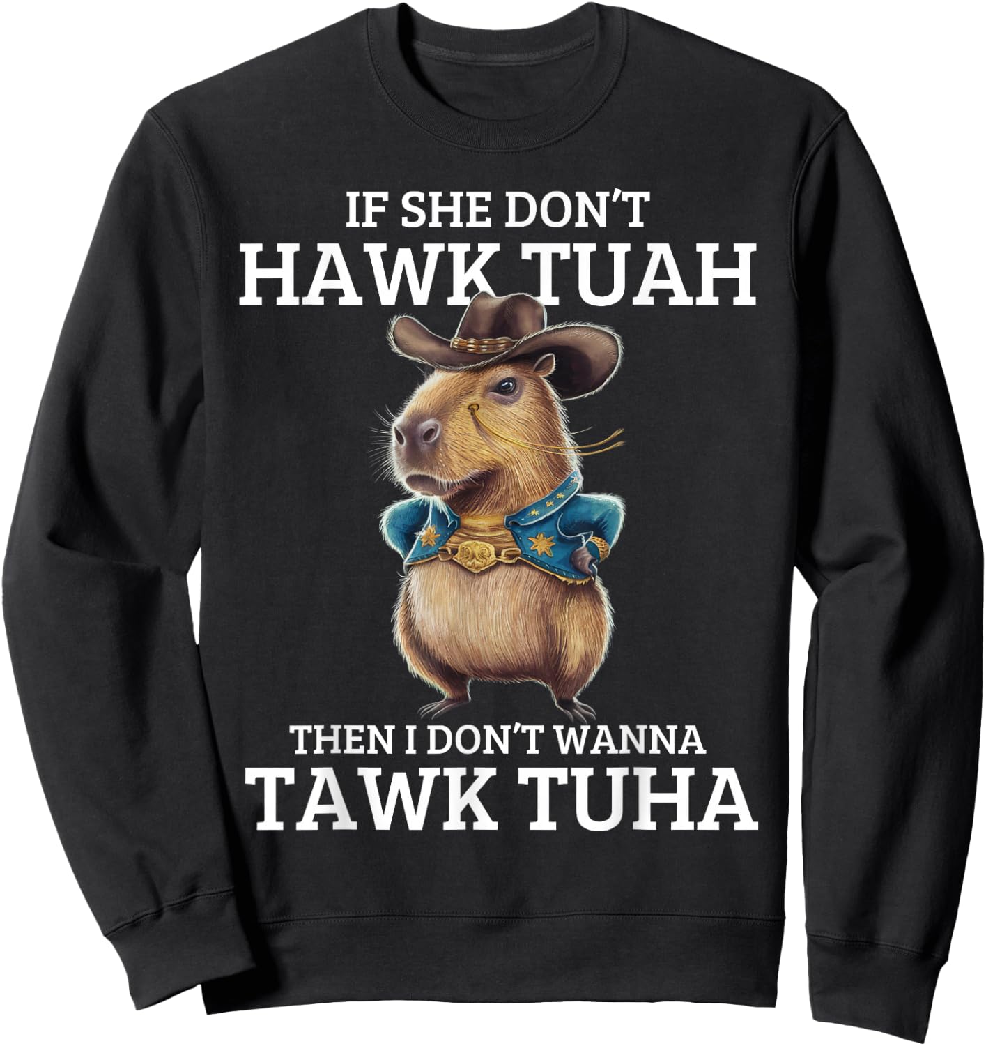 If She Don't Hawk Tuah I Won't Tawk Tuah Sweatshirt - Sweatshirt | Black