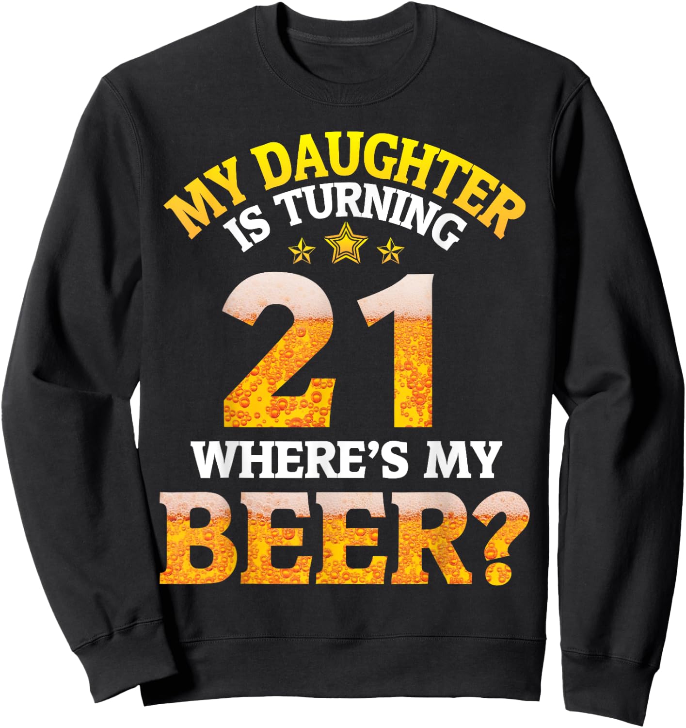 Mom Dad My Daughter Is Turning 21 Years Old Where's My Beer Sweatshirt - Sweatshirt | Black