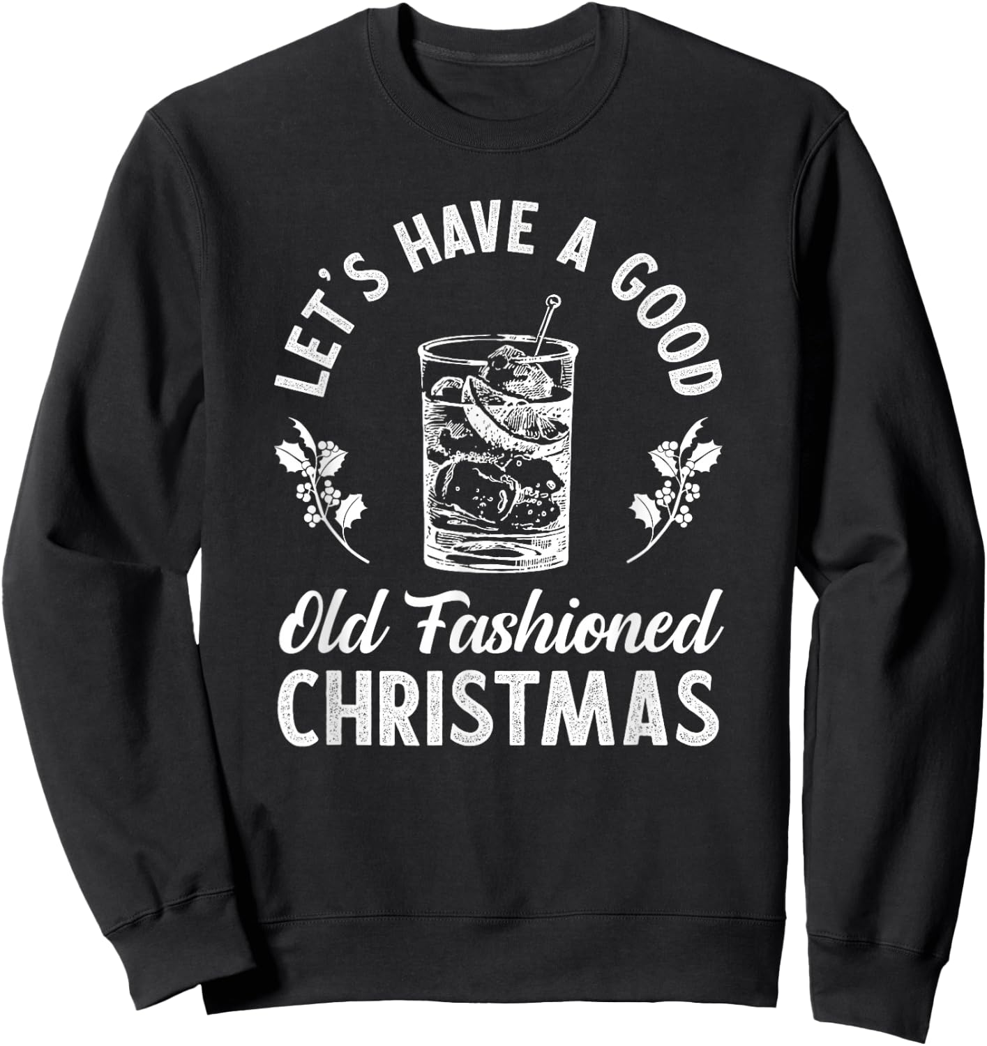 Good Old Fashioned Christmas Funny Whiskey Bourbon Cocktail Sweatshirt - Sweatshirt | Black