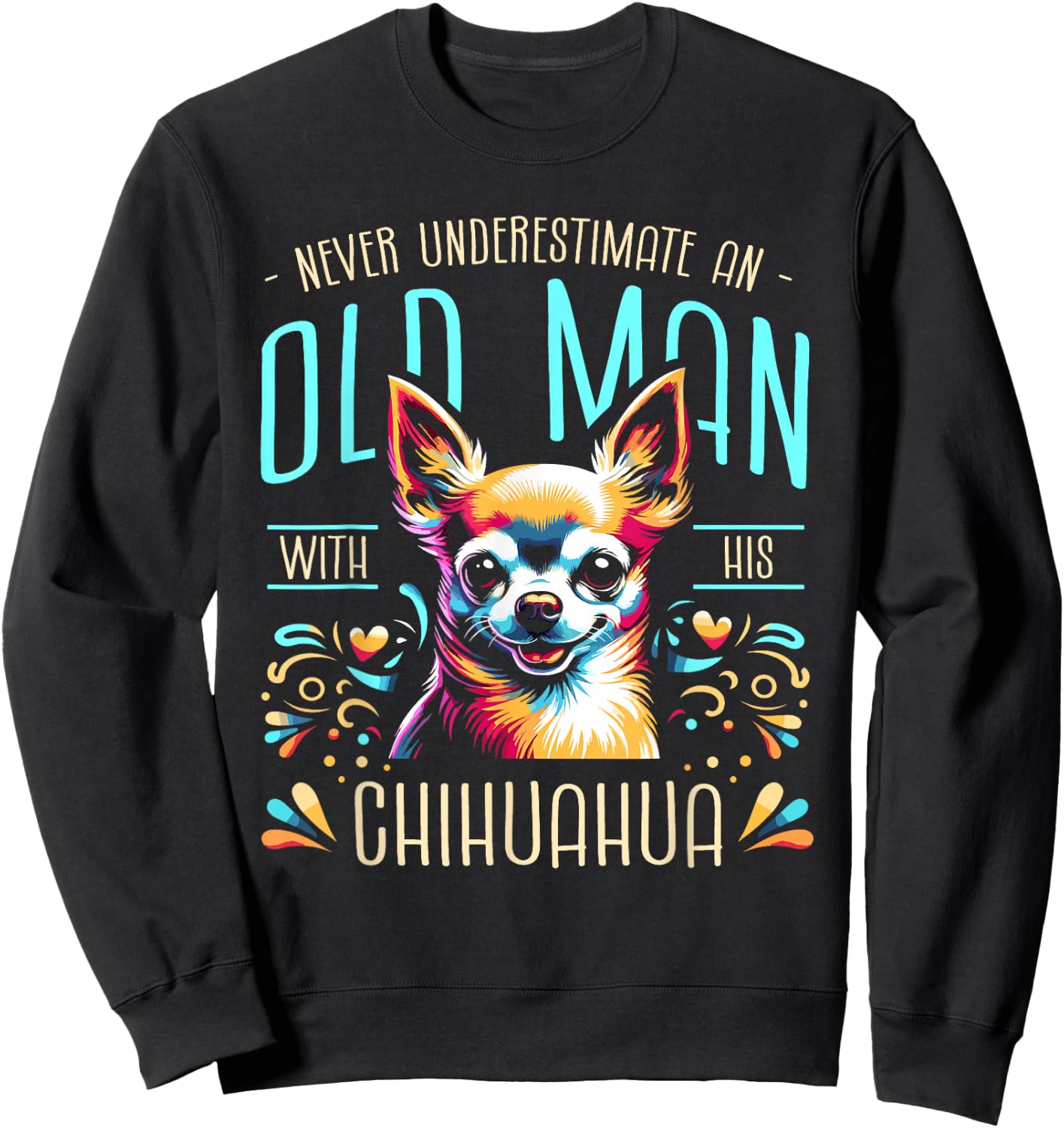 Never Underestimate An Old Man With His Chihuahua Chi Sweatshirt - Sweatshirt | Black