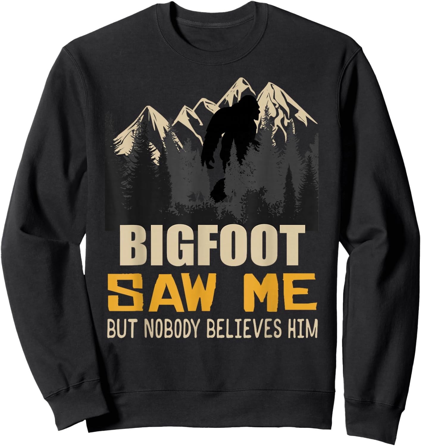 Bigfoot Saw Me But Nobody Believes Him, Funny Sasquatch Sweatshirt - Sweatshirt | Black