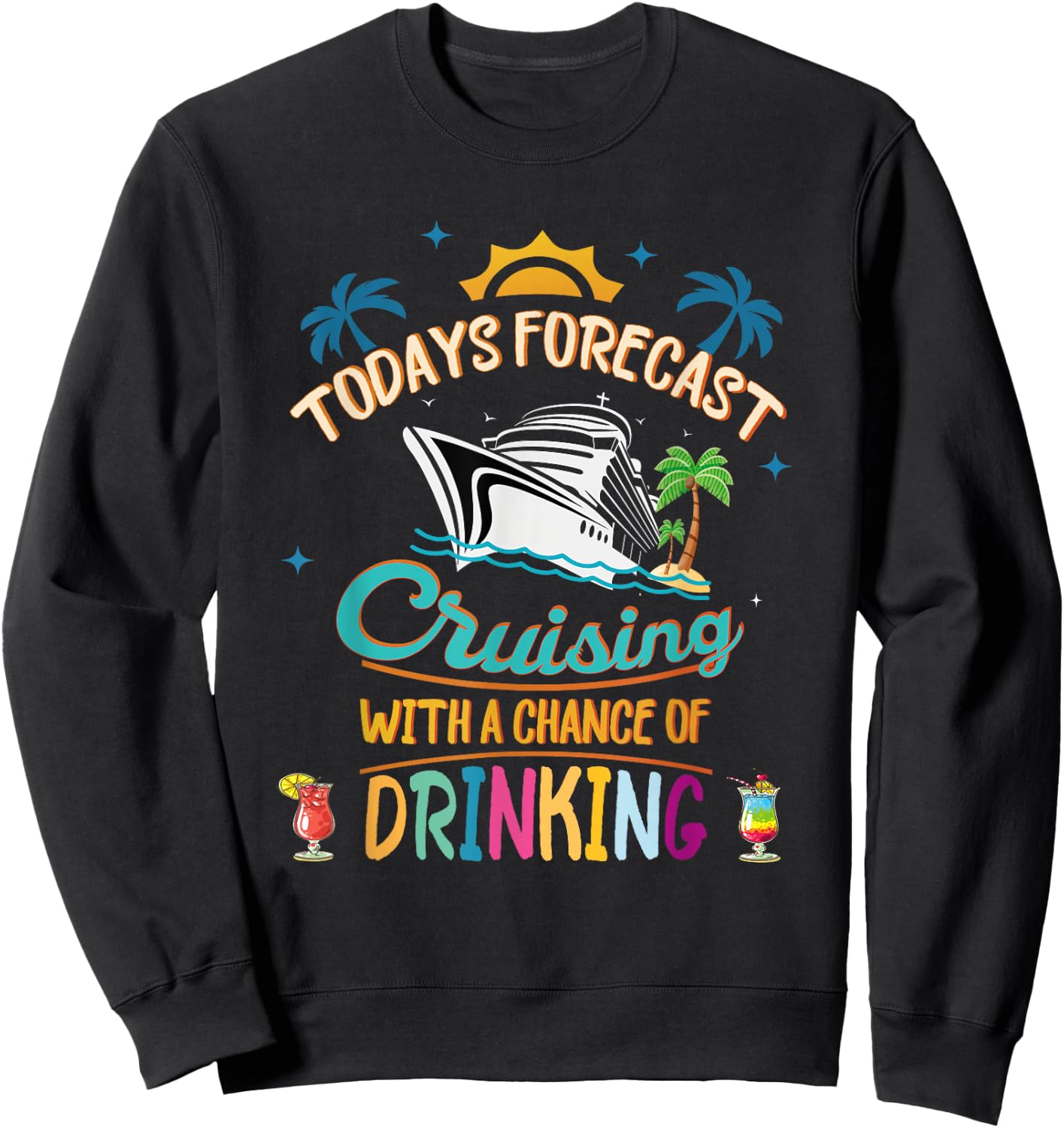 Today's Forecast Cruising With A Chance Of Drinking Vacation Sweatshirt - Sweatshirt | Black