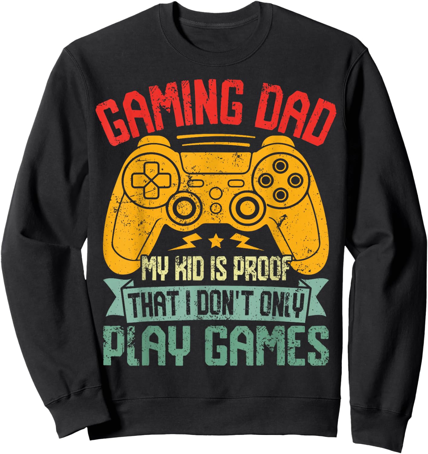 Gaming Dad My Kid is Proof that I Dont Only Play Games Funny Sweatshirt - Sweatshirt | Black